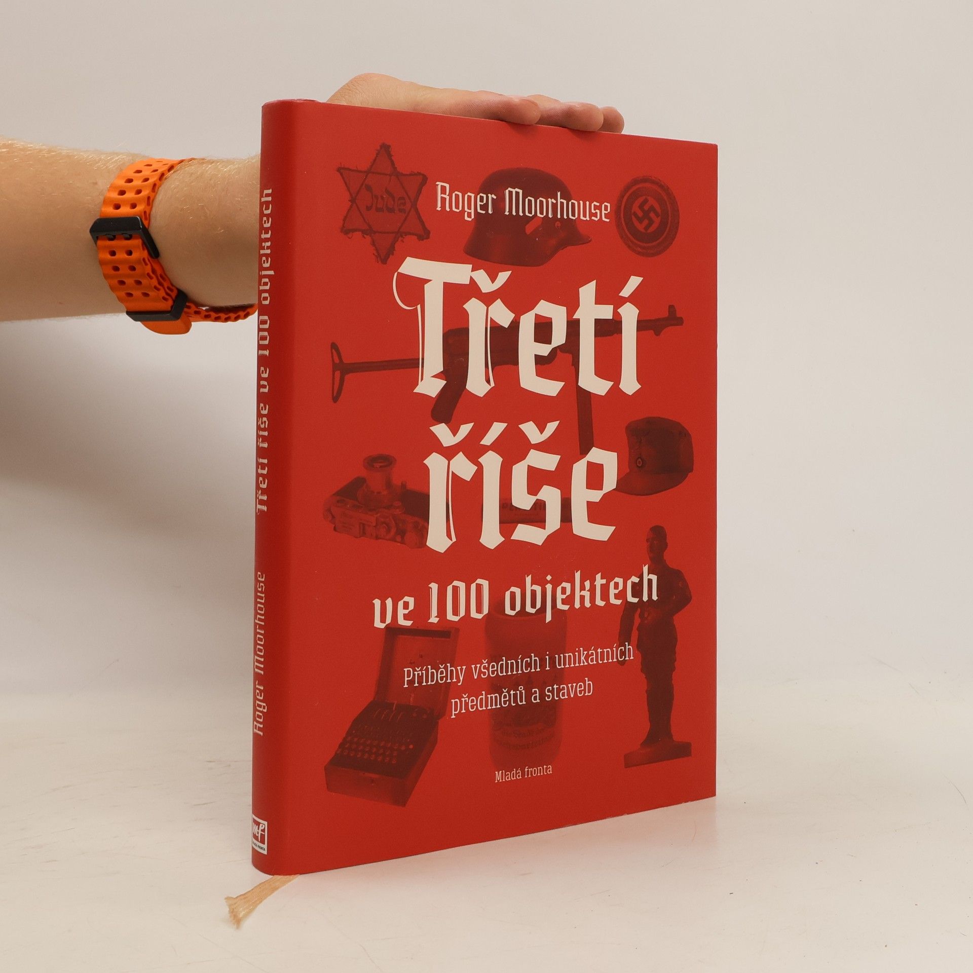Roger Moorhouse Třetí říše ve 100 objektech