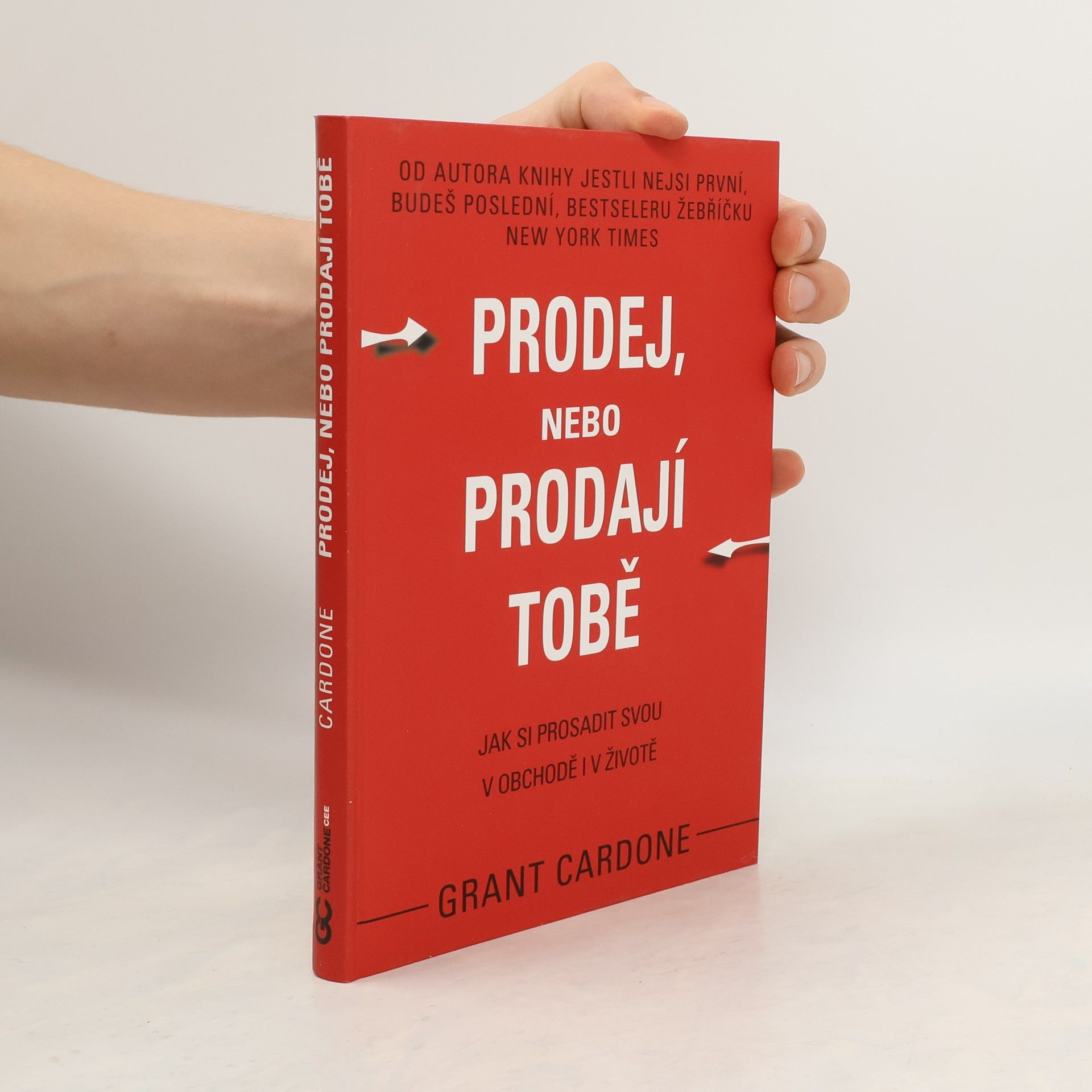 Grant Cardone Prodej, nebo prodají tobě. Jak si prosadit svou v obchodě i v životě
