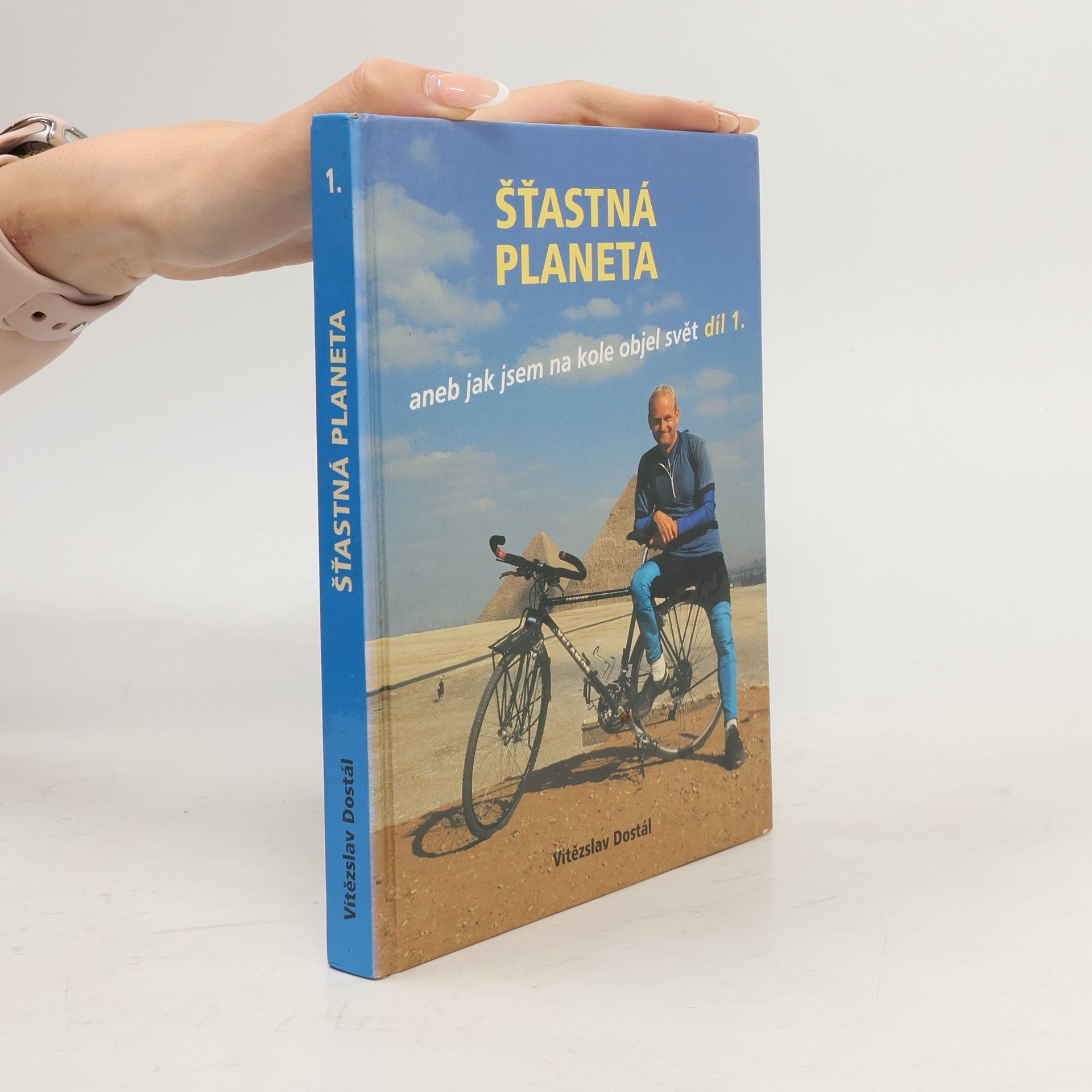 Vítězslav Dostál Šťastná planeta aneb jak jsem na kole objel svět.