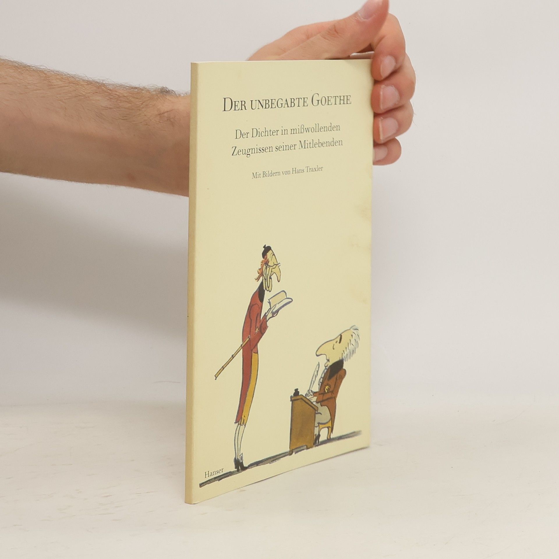 Hans Traxler Der unbegabte Goethe. Der Dichter in mißwollenden Zeugnissen seiner Mitlebenden
