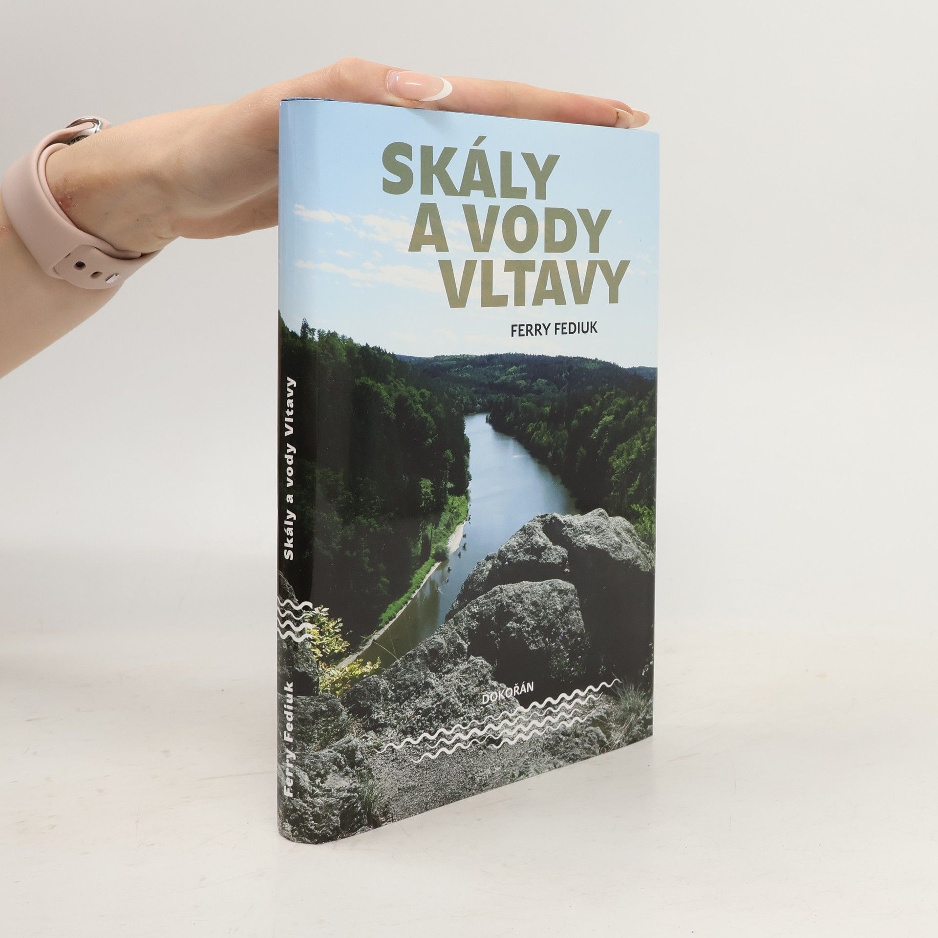 Ferry Fediuk Skály a vody Vltavy : geologický a vodácký průvodce naší národní řekou od šumavských pramenů až k mělnickému ústí