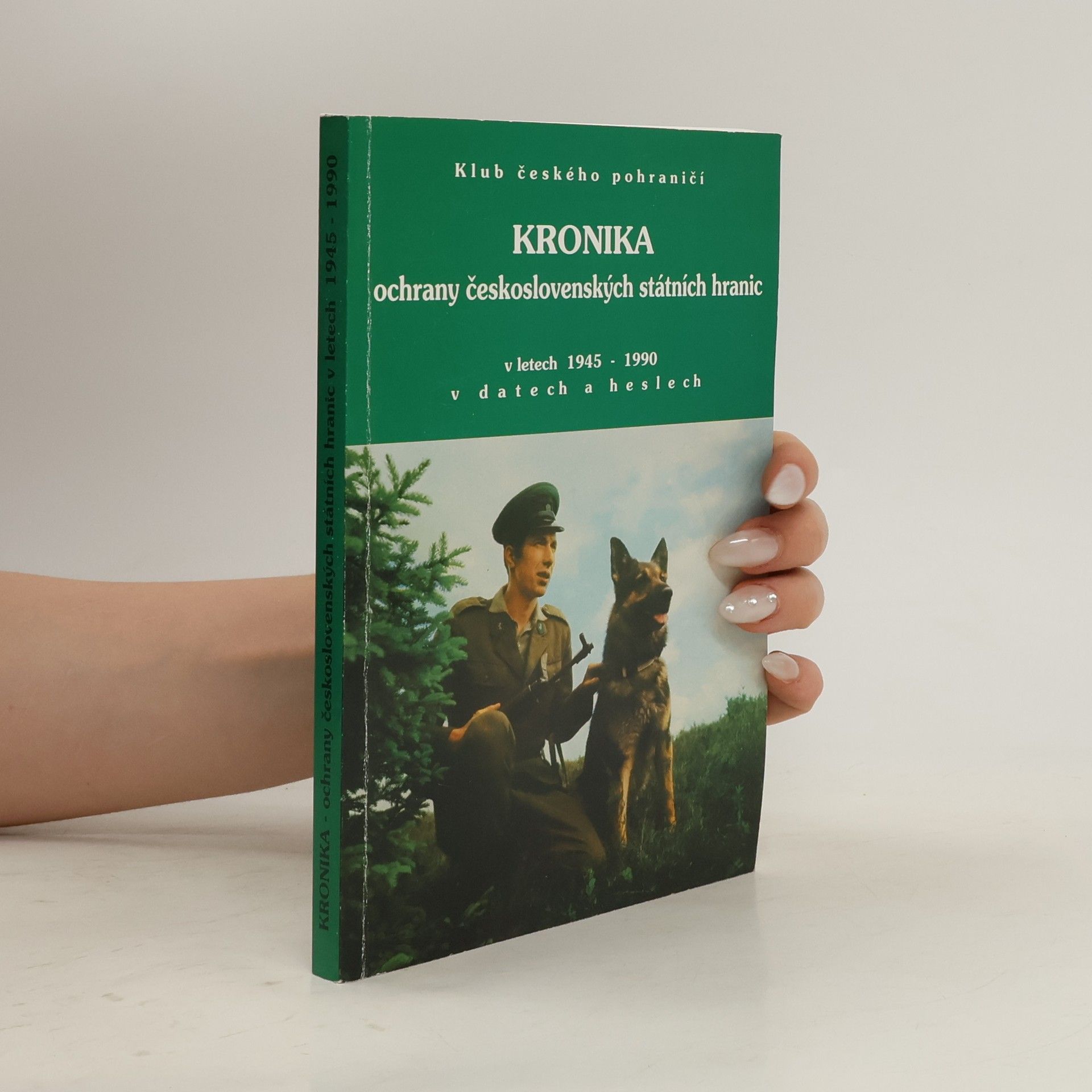 Collectif d'auteurs Kronika ochrany československých státních hranic v letech 1945 - 1990