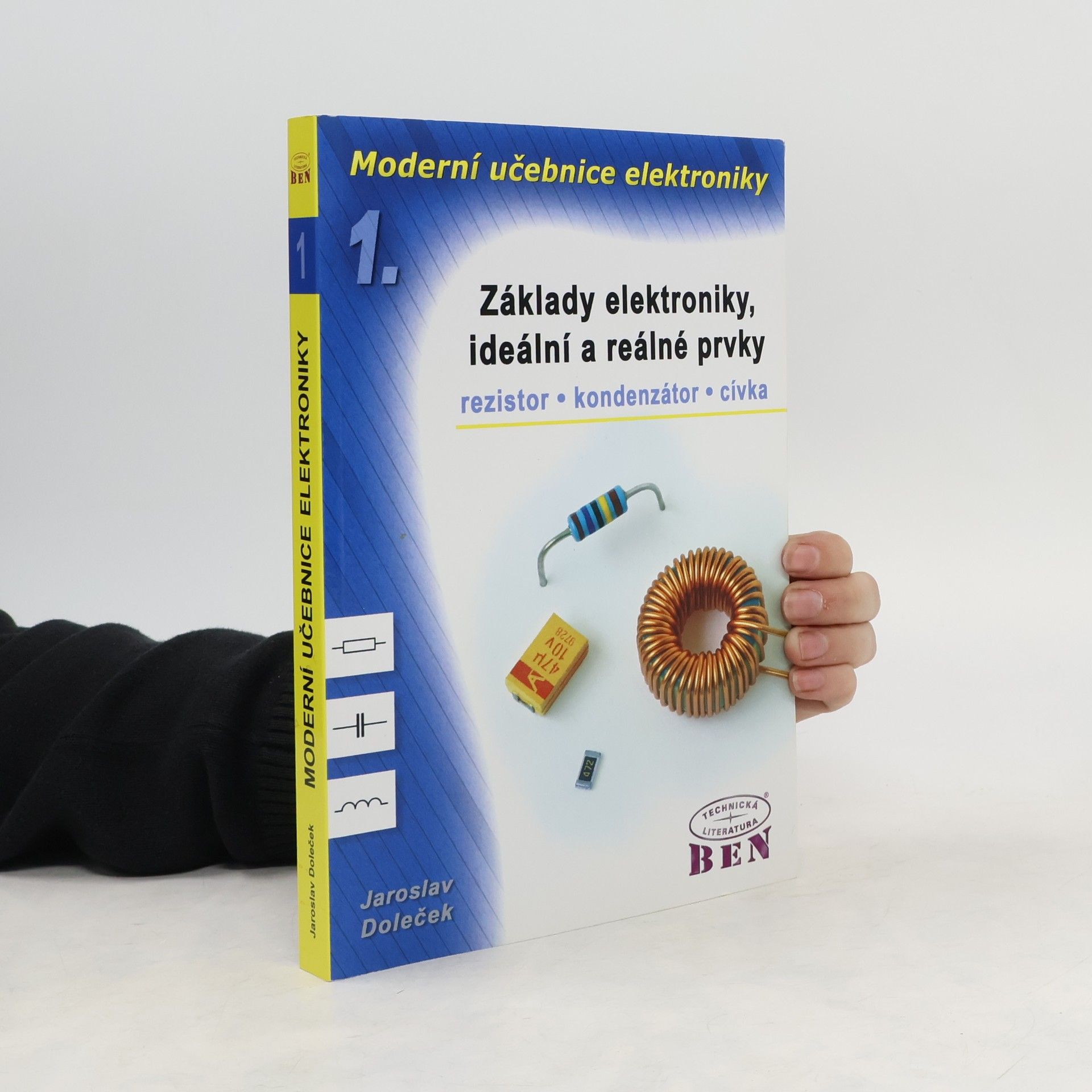 Jaroslav Doleček Moderní učebnice elektroniky. 1. díl, Základy elektroniky, ideální a reálné prvky : rezistor, kondenzátor, cívka