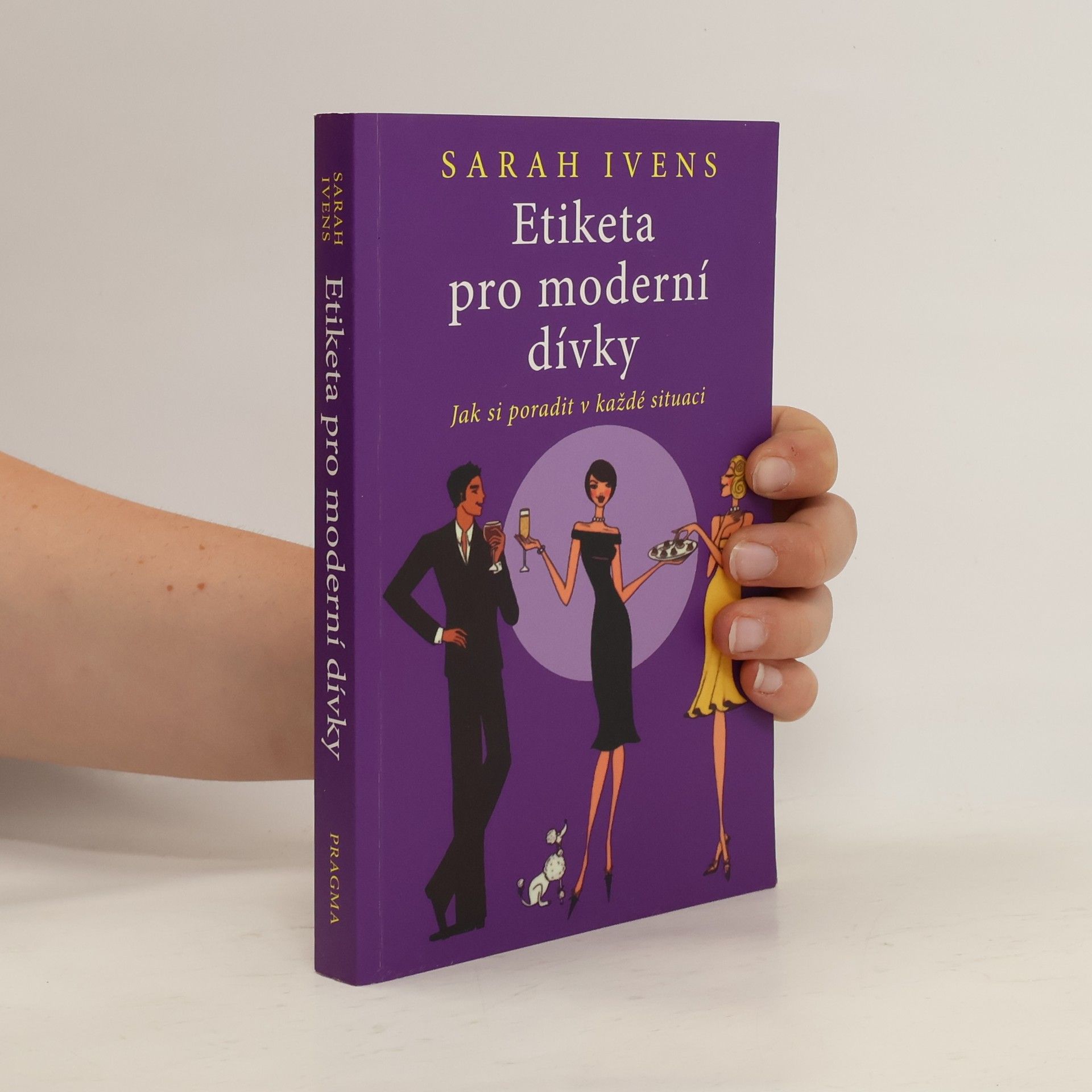 Sarah Ivens Etiketa pro moderní dívky. Jak si poradit v každé situaci