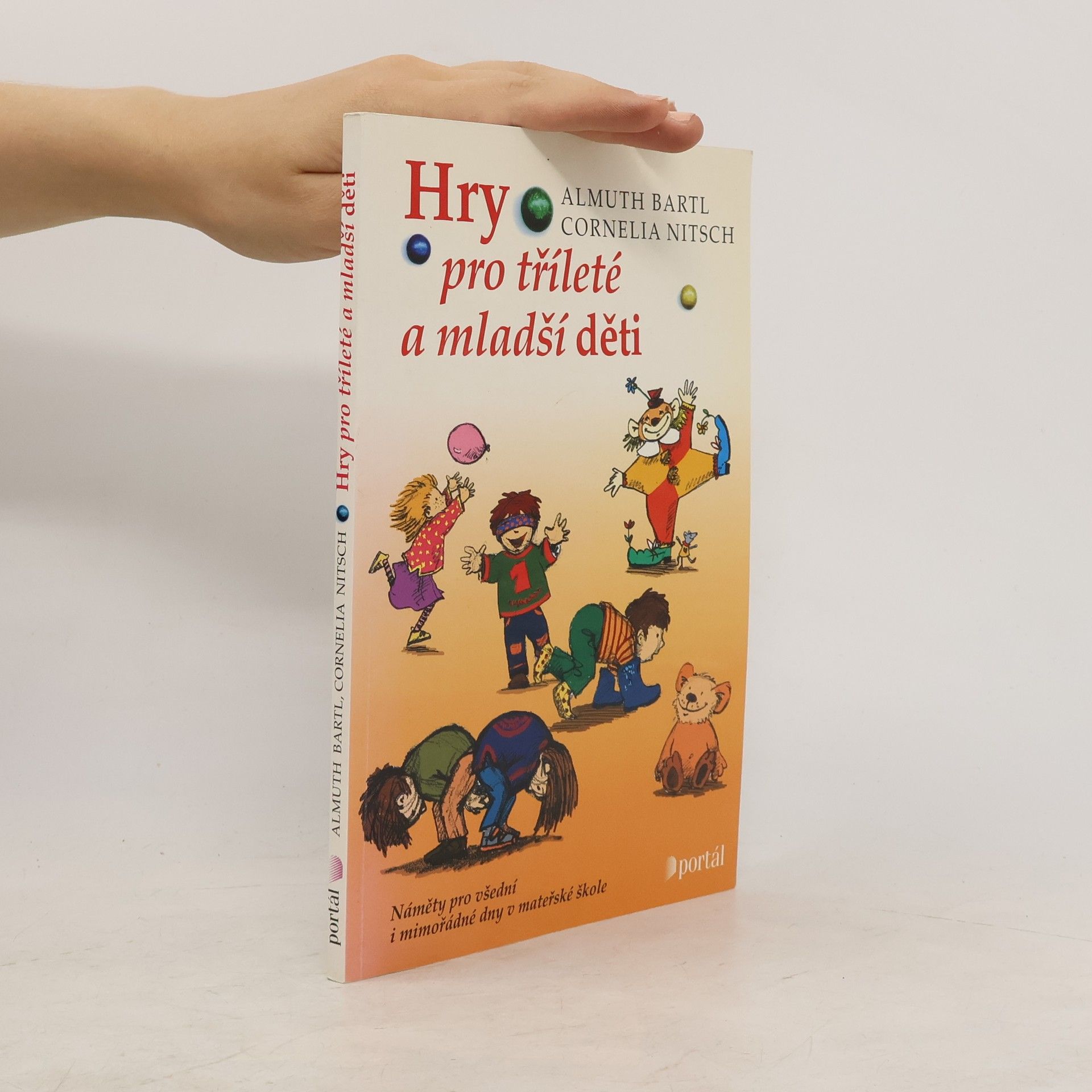 Almuth Bartl Hry pro tříleté a mladší děti. Náměty pro všední i mimořádné dny v mateřské škole