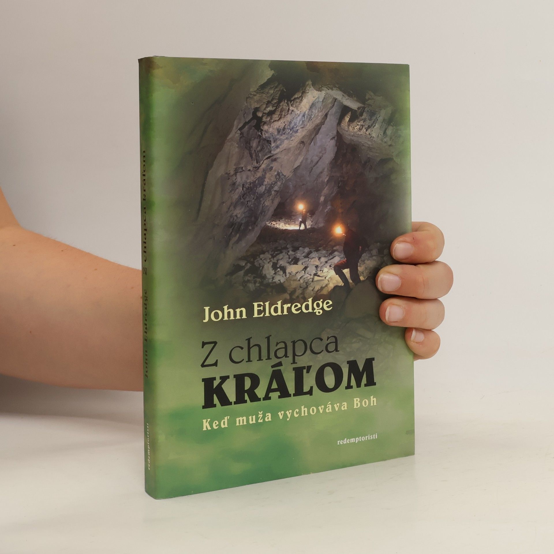 John Eldredge Z chlapca kráľom : keď muža vychováva Boh