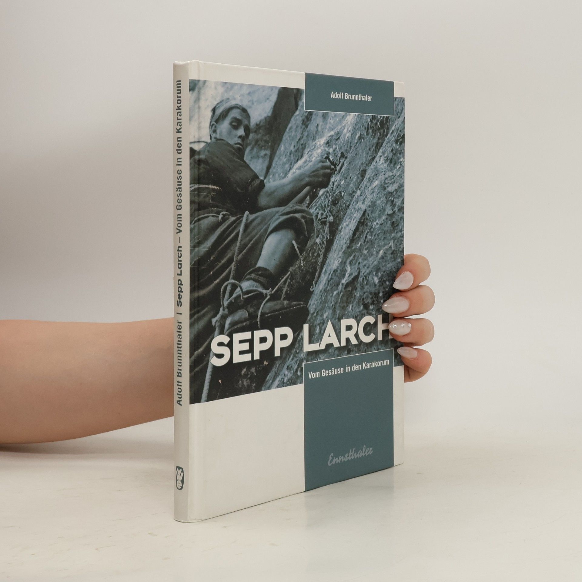 Adolf Brunnthaler Sepp Larch: vom Gesäuse in den Karakorum