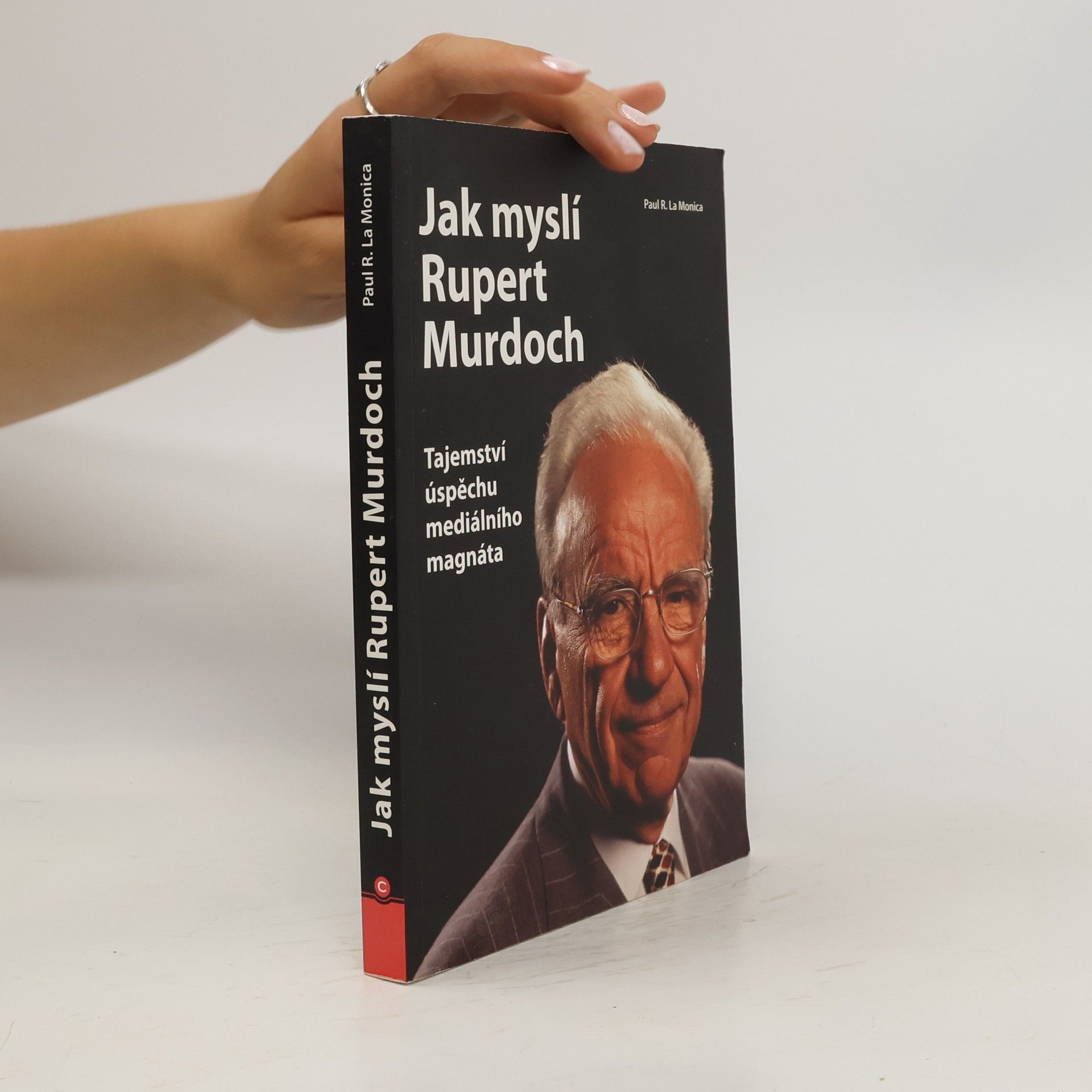 Paul R. La Monica Jak myslí Rupert Murdoch. Tajemství úspěchu mediálního magnáta