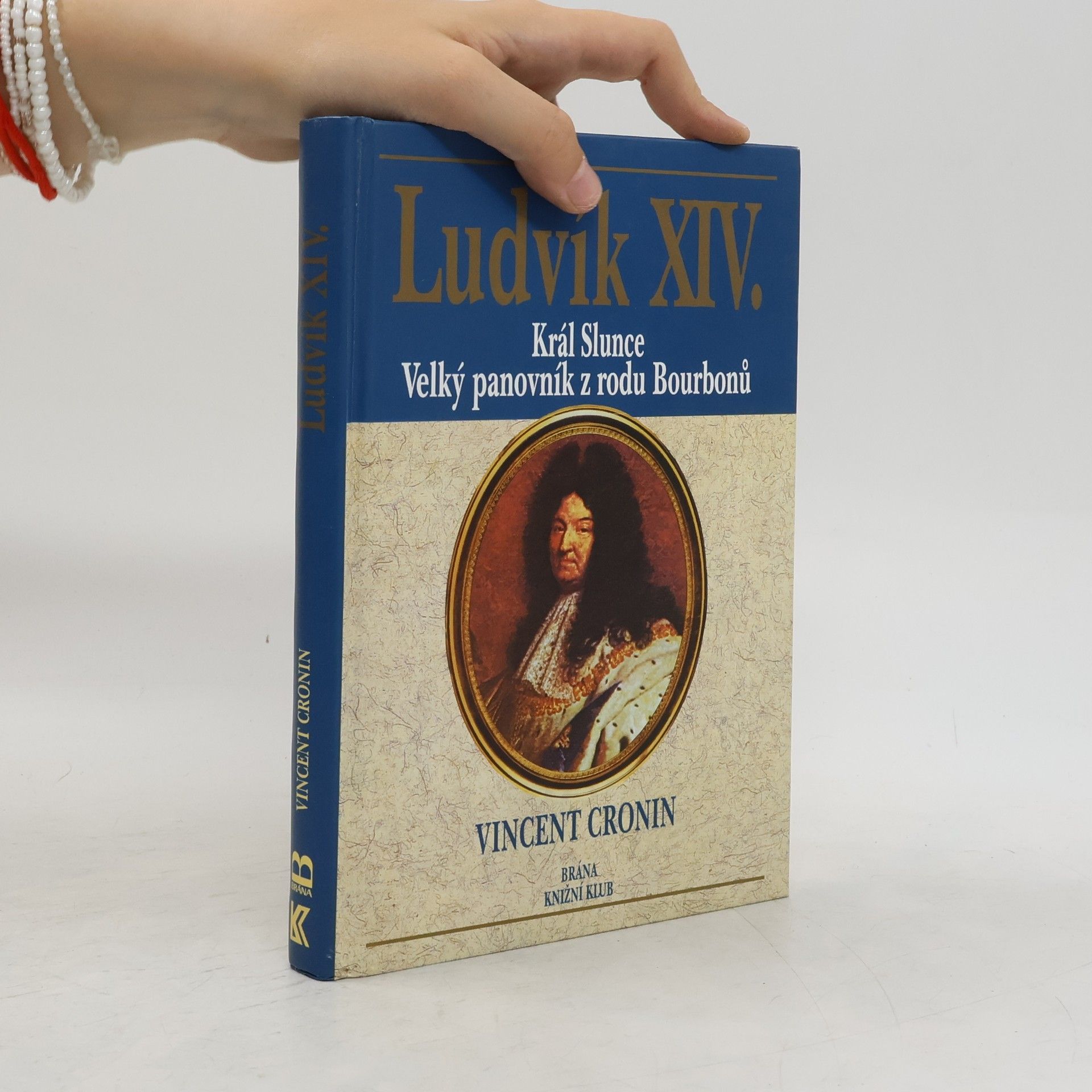 Vincent Cronin Ludvík XIV. : král Slunce, velký panovník z rodu Bourbonů