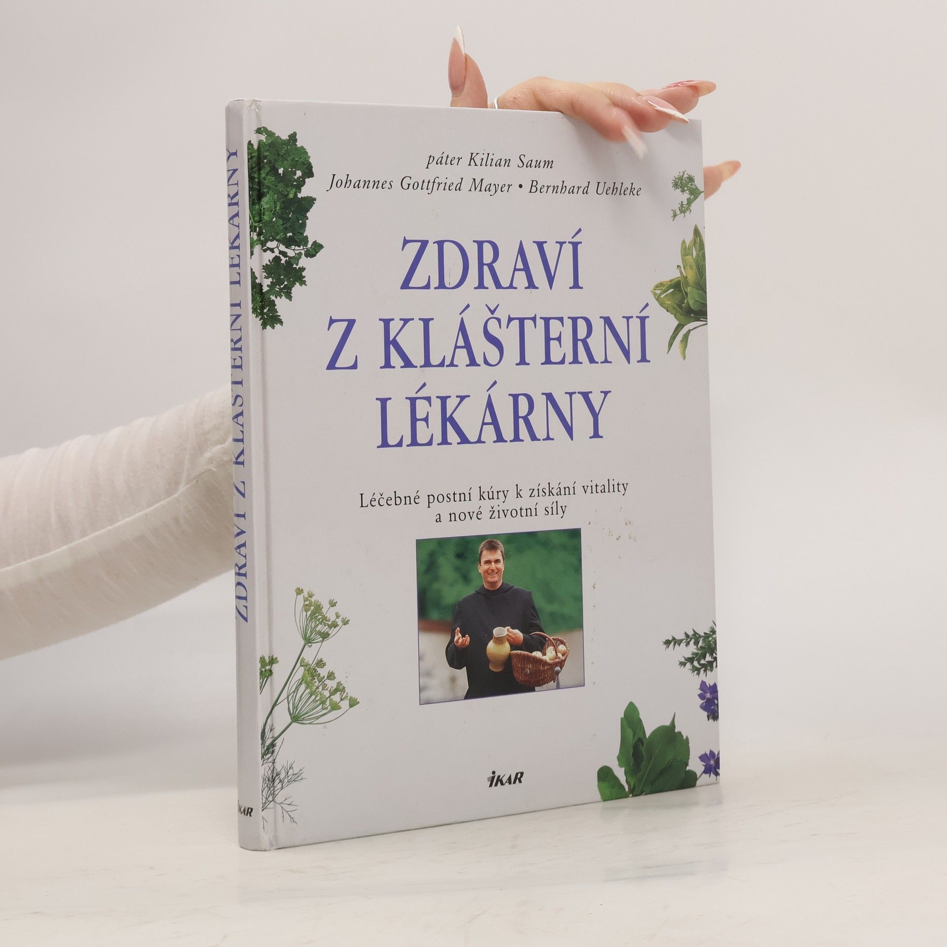 Kilian Saum Zdraví z klášterní lékárny. Léčebné postní kúry k získání vitality a nové životní síly