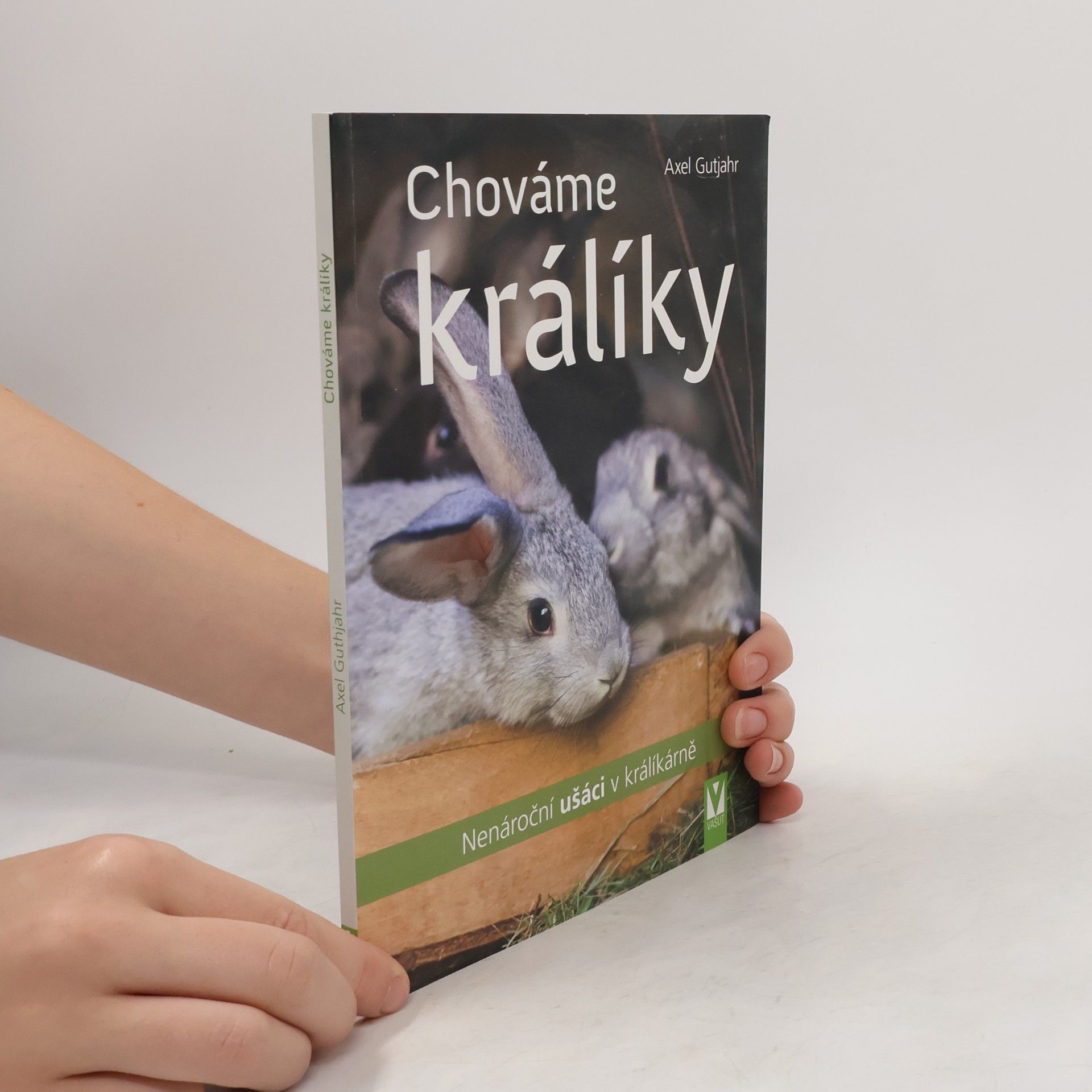 Axel Gutjahr Chováme králíky : nenároční ušáci v králíkárně