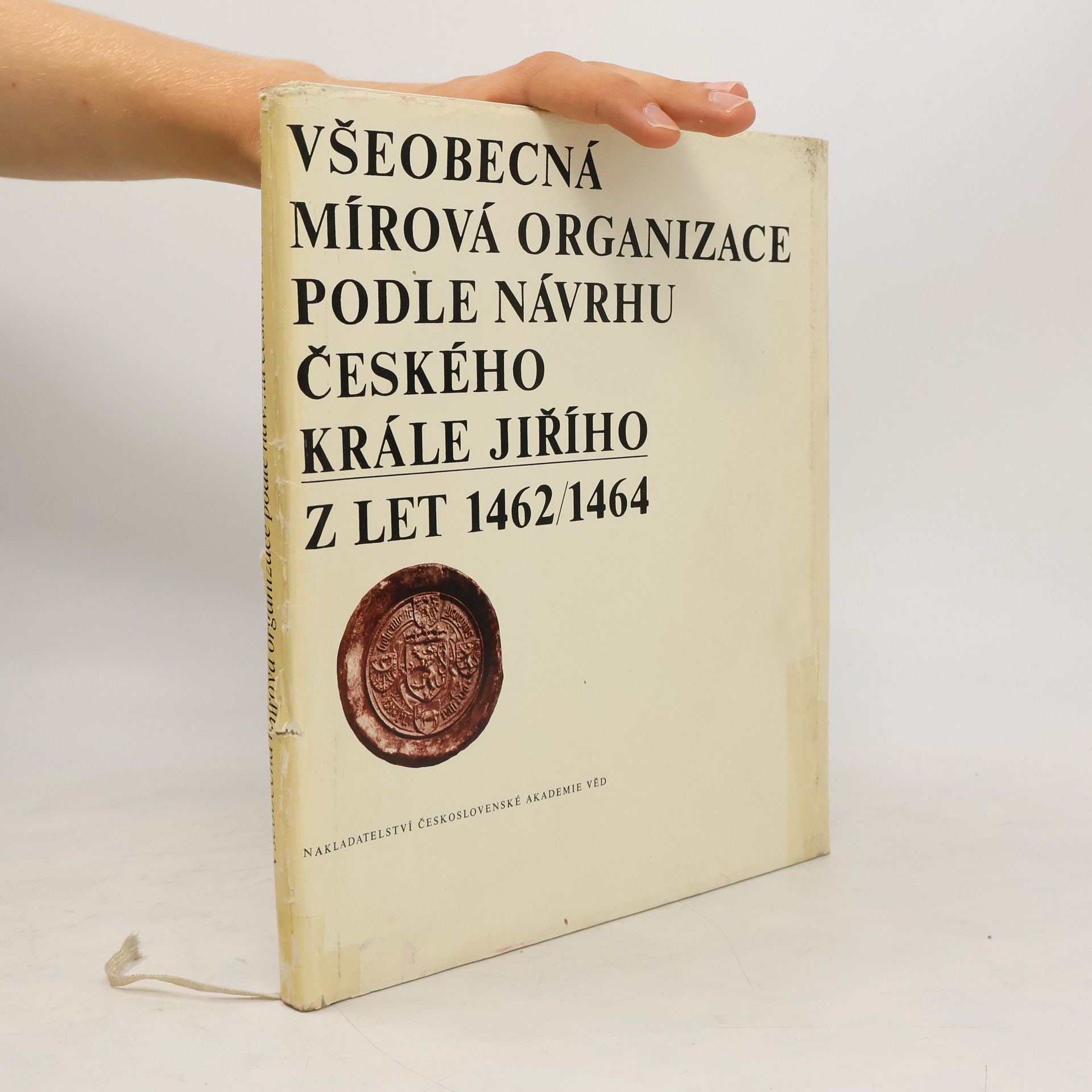Jiří z. Poděbrad Všeobecná mírová organizace podle návrhu českého krále Jiřího z let 1462-1464