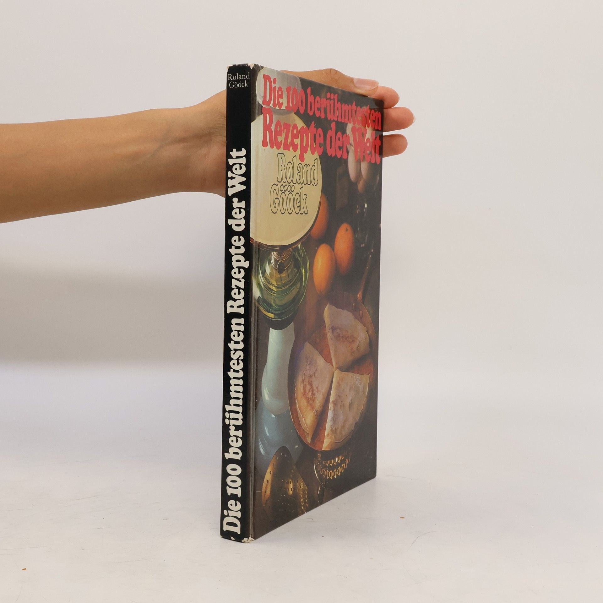 Roland Gööck Die 100 berühmtesten Rezepte der Welt