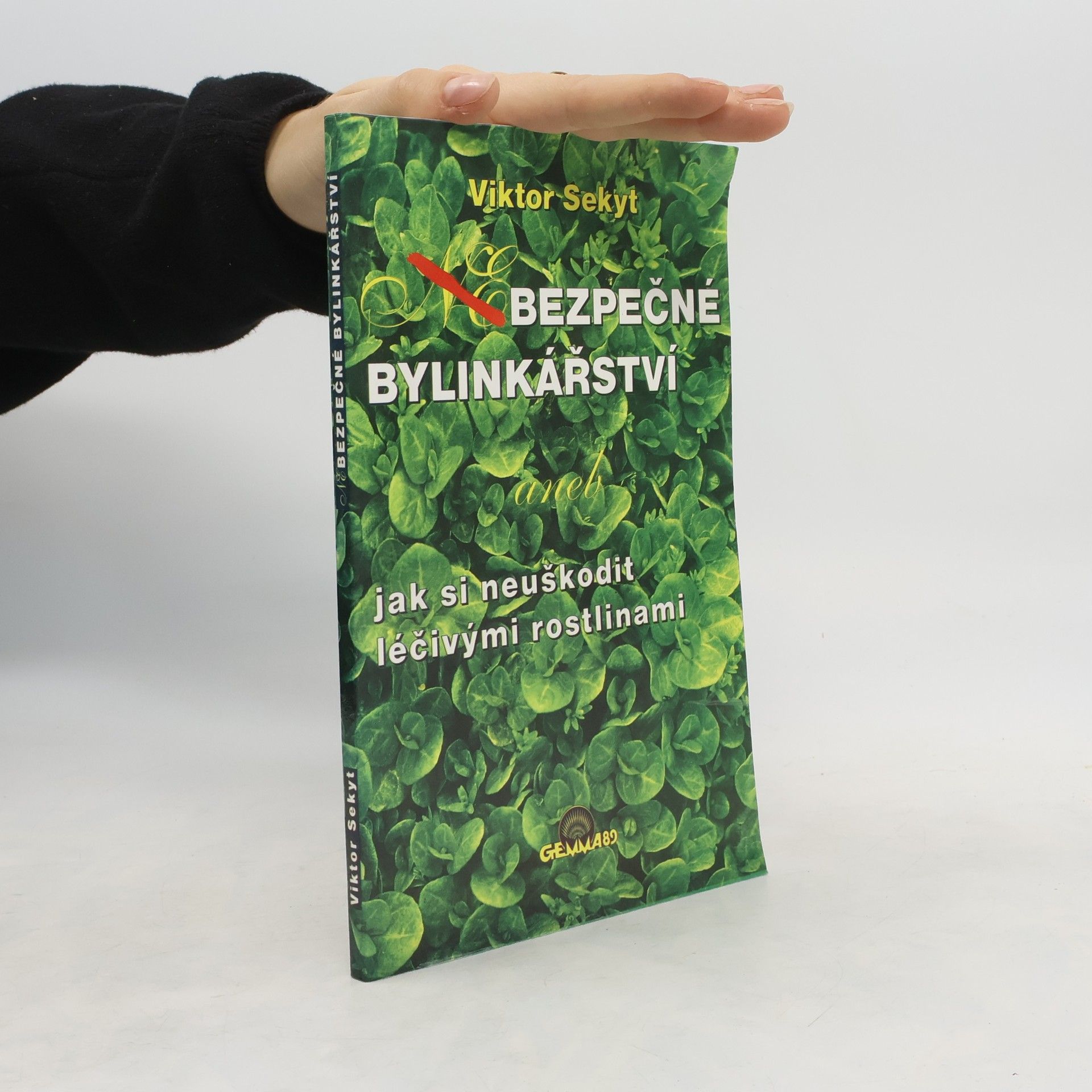 Sekyt Viktor Bezpečné bylinkářství, aneb, Jak si neuškodit léčivými rostlinami