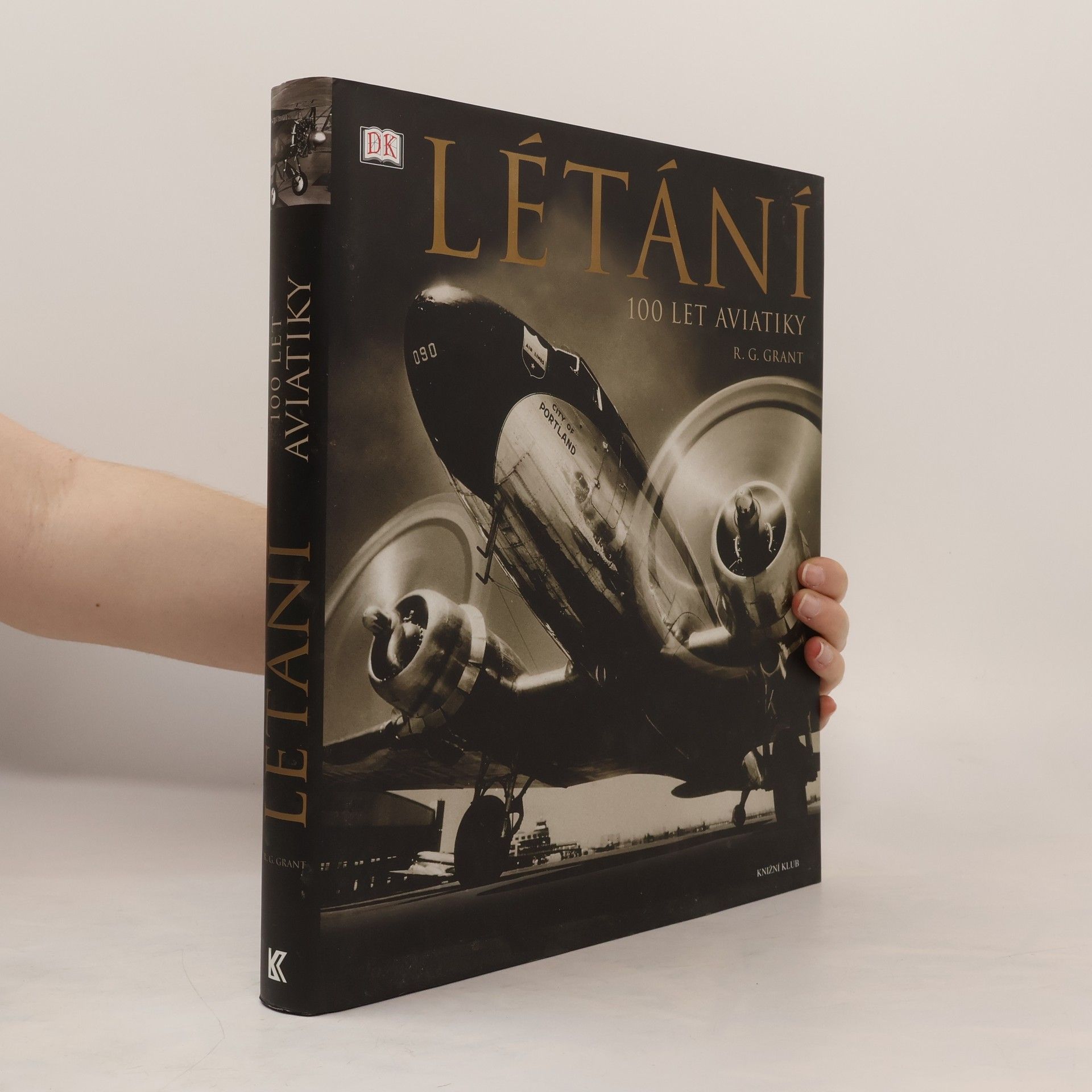 Reg G. Grant Létání : 100 let aviatiky