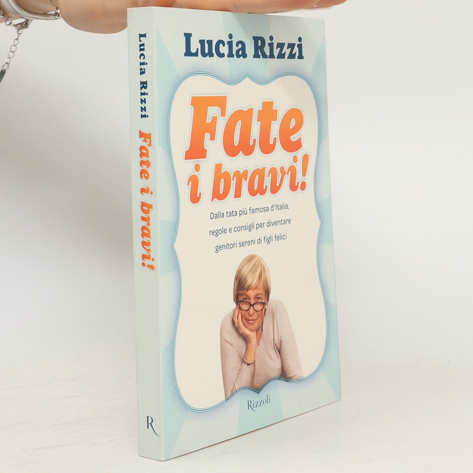 Lucia Rizzi Fate i bravi! Dalla tata più famosa d'Italia, regole e consigli per diventare genitori sereni di figli felici