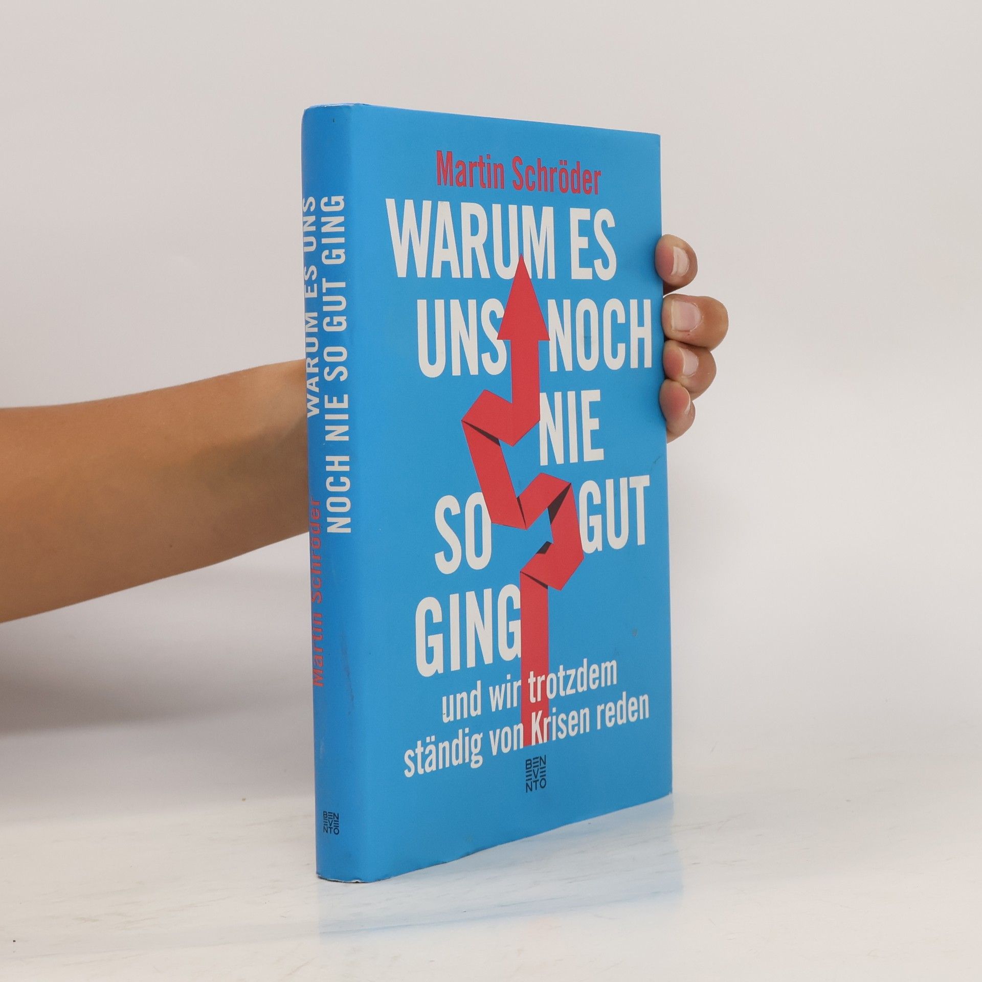 Martin Schröder Warum es uns noch nie so gut ging und wir trotzdem ständig von Krisen reden