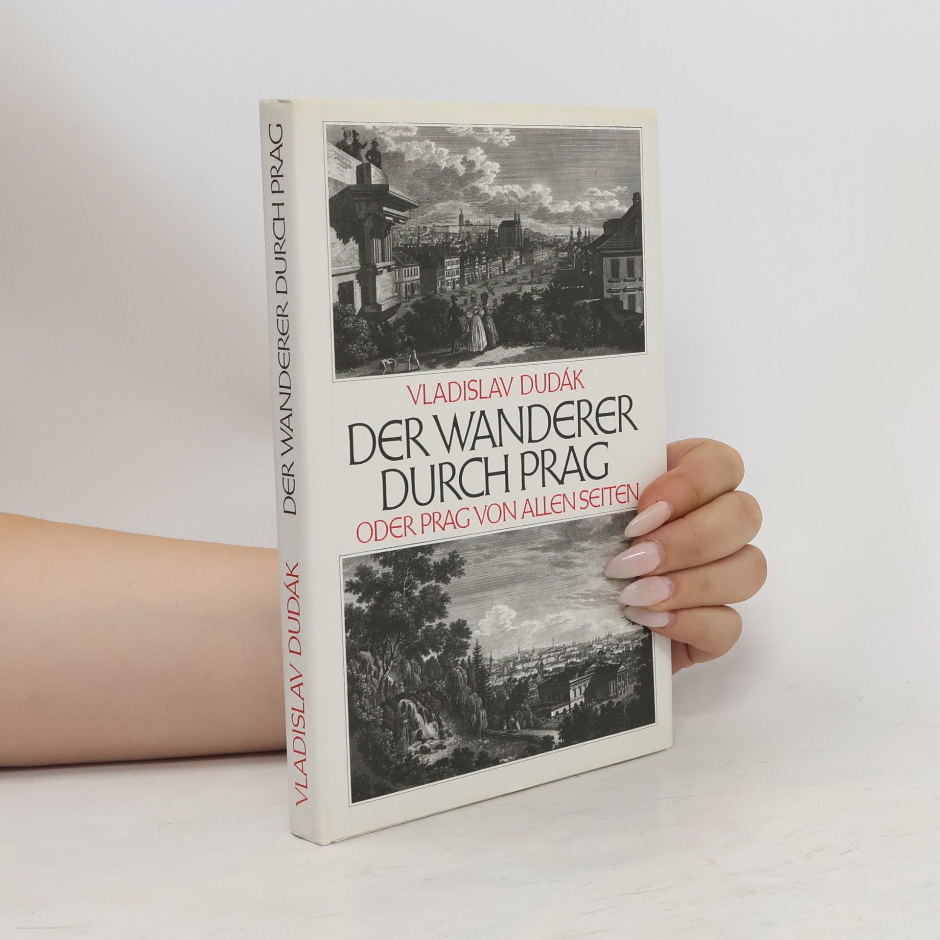 Vladislav Dudák Der Wanderer durch Prag, oder, Prag von allen Seiten