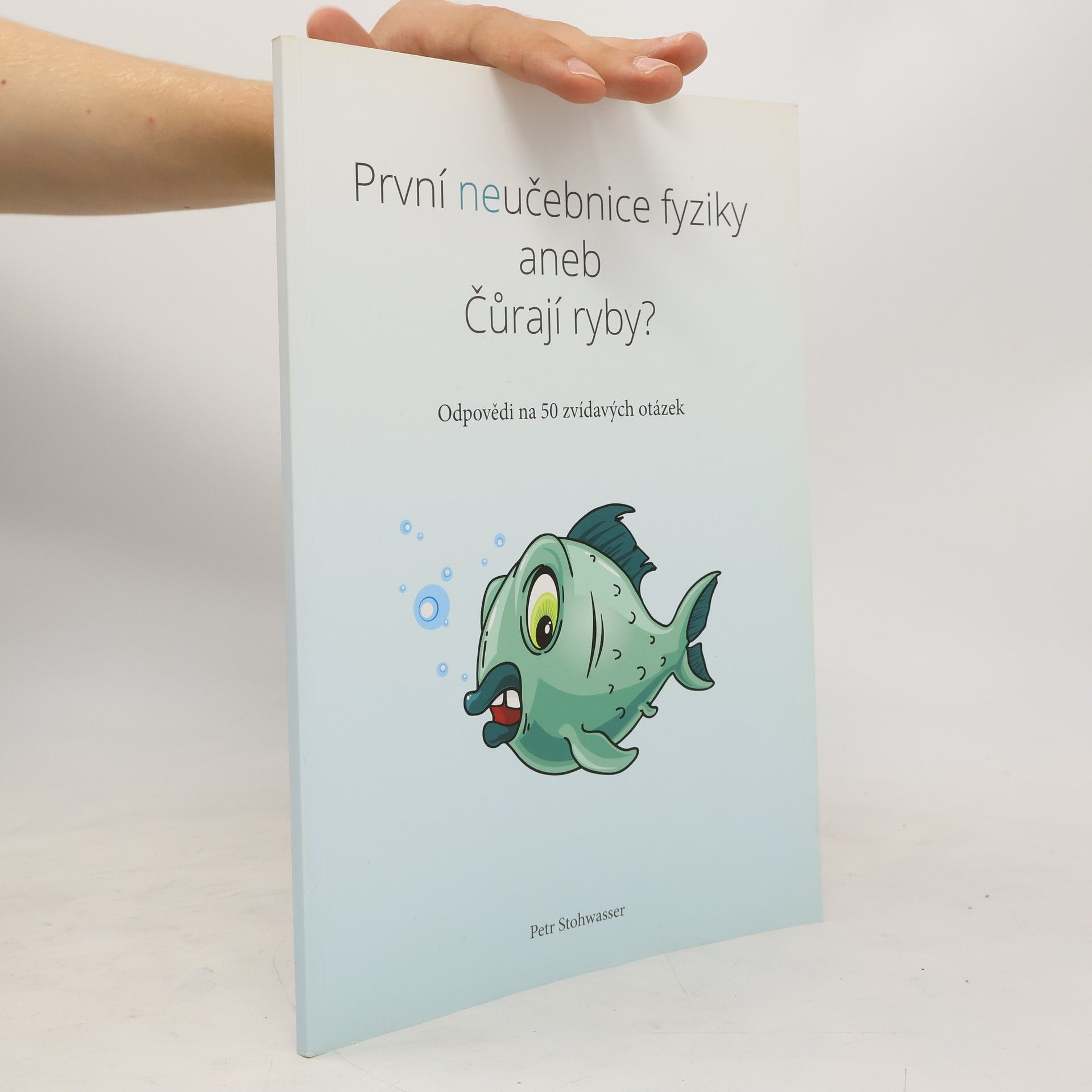 Petr Stohwasser První neučebnice fyziky, aneb, Čůrají ryby?