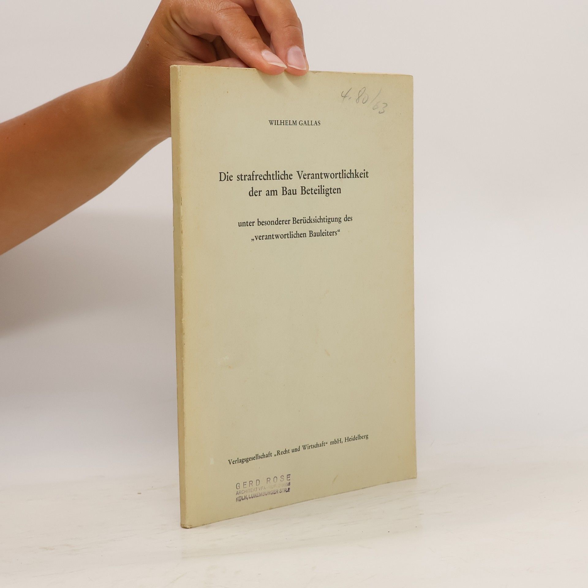 Wilhelm Gallas Die strafrechtliche Verantwortlichkeit der am Bau Beteiligten : unter besonderer Berücksichtigung des "verantwortlichen Bauleiters"