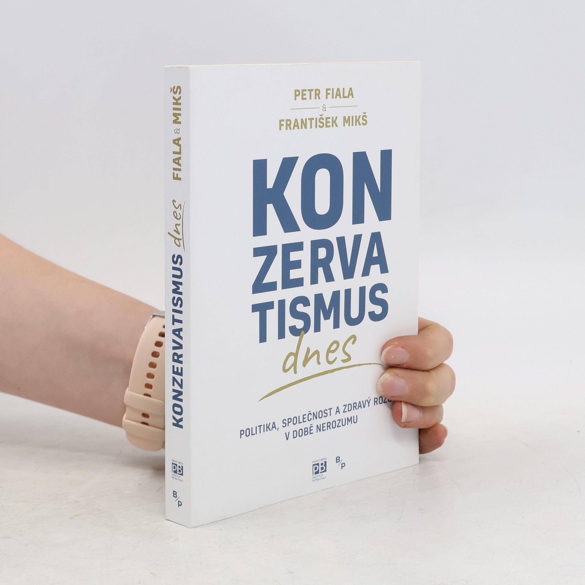 František Mikš Konzervatismus dnes : politika, společnost a zdravý rozum v době nerozumu