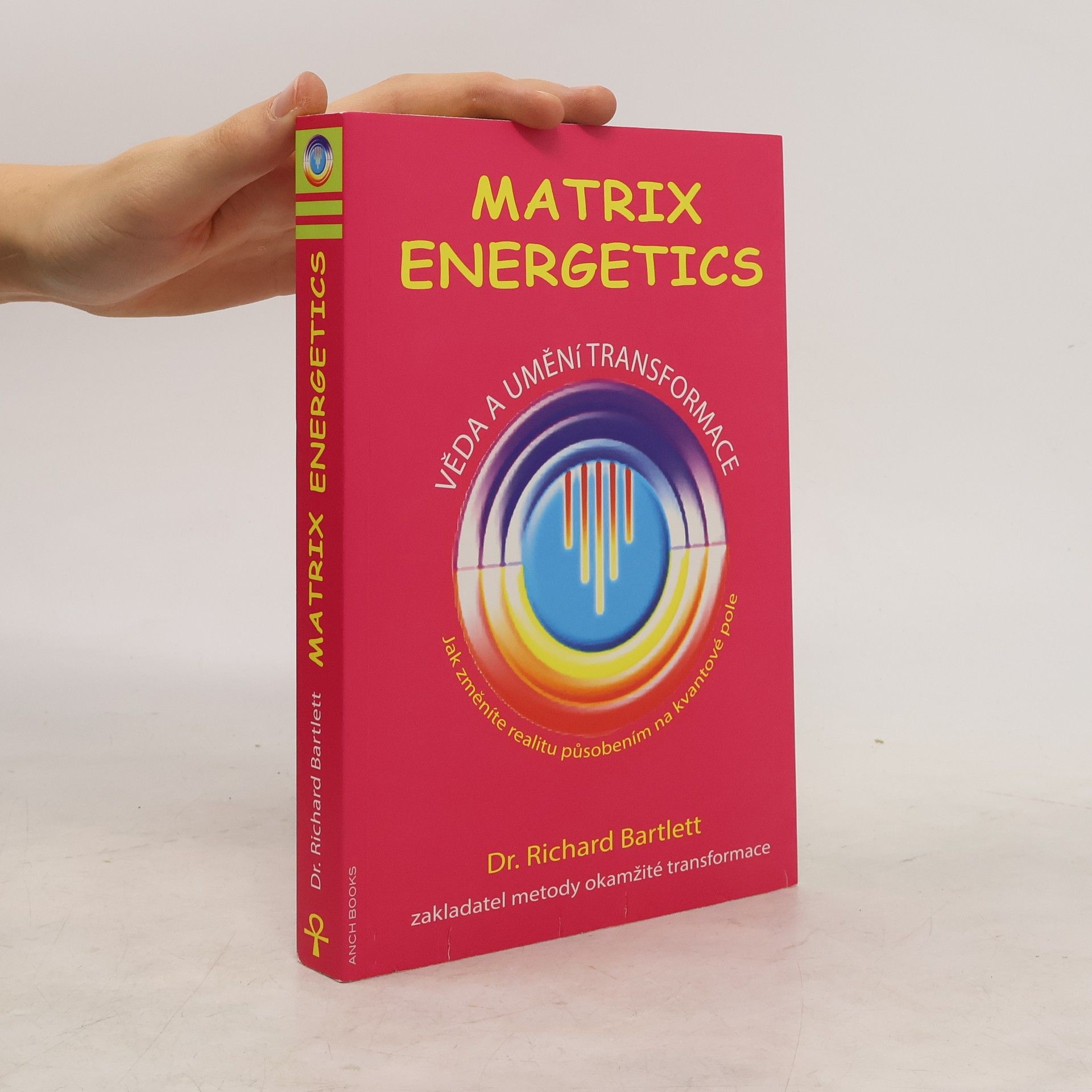 Richard Bartlett Matrix Energetics. Věda a umění transformace