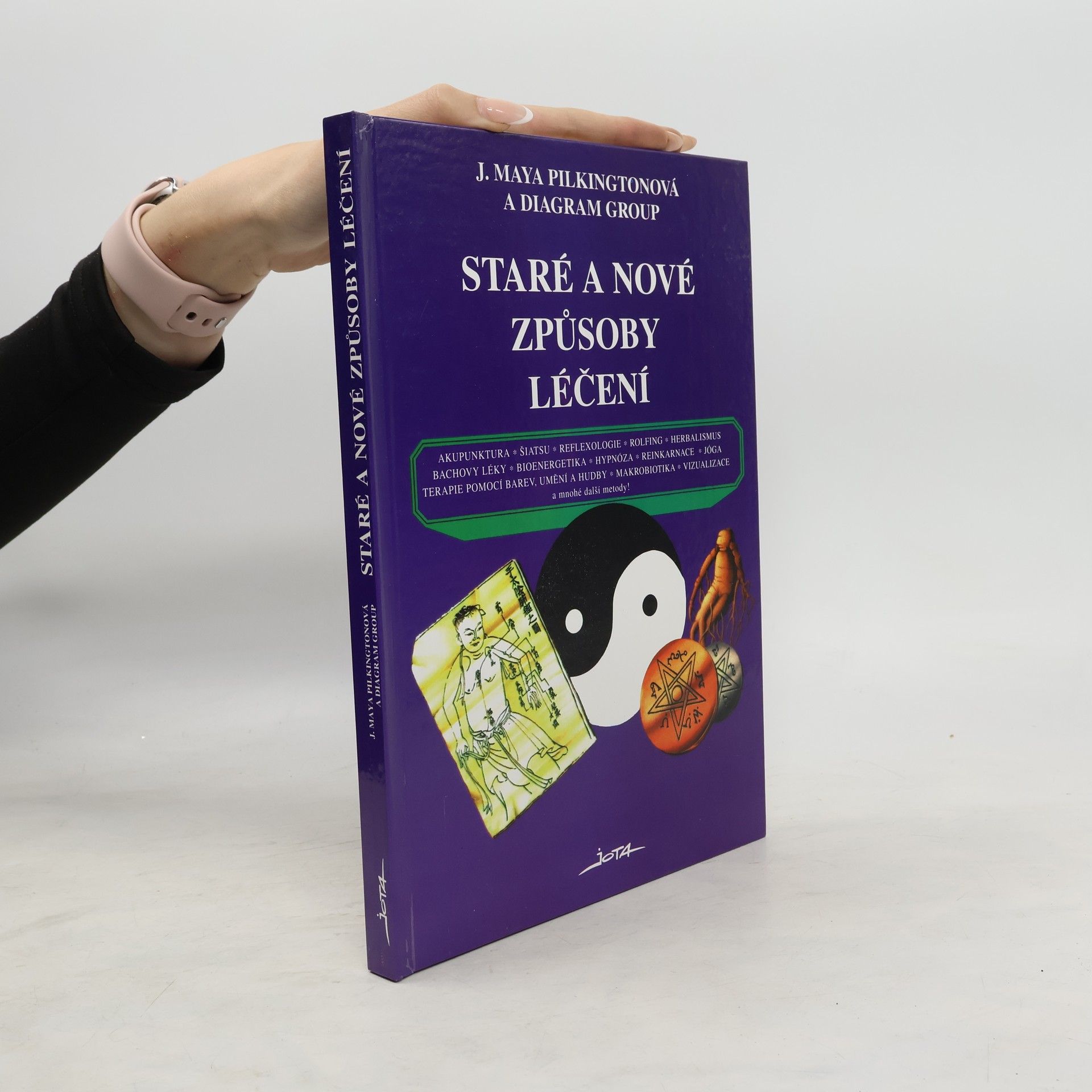 J. Maya Pilkington Staré a nové způsoby léčení : akupunktura, šiatsu, reflexologie, rolfing, herbalismus, Bachovy léky, bioenergetika, hypnóza, reinkarnace, jóga, terapie barev, umění a hudby, makrobiotika, vizualizace