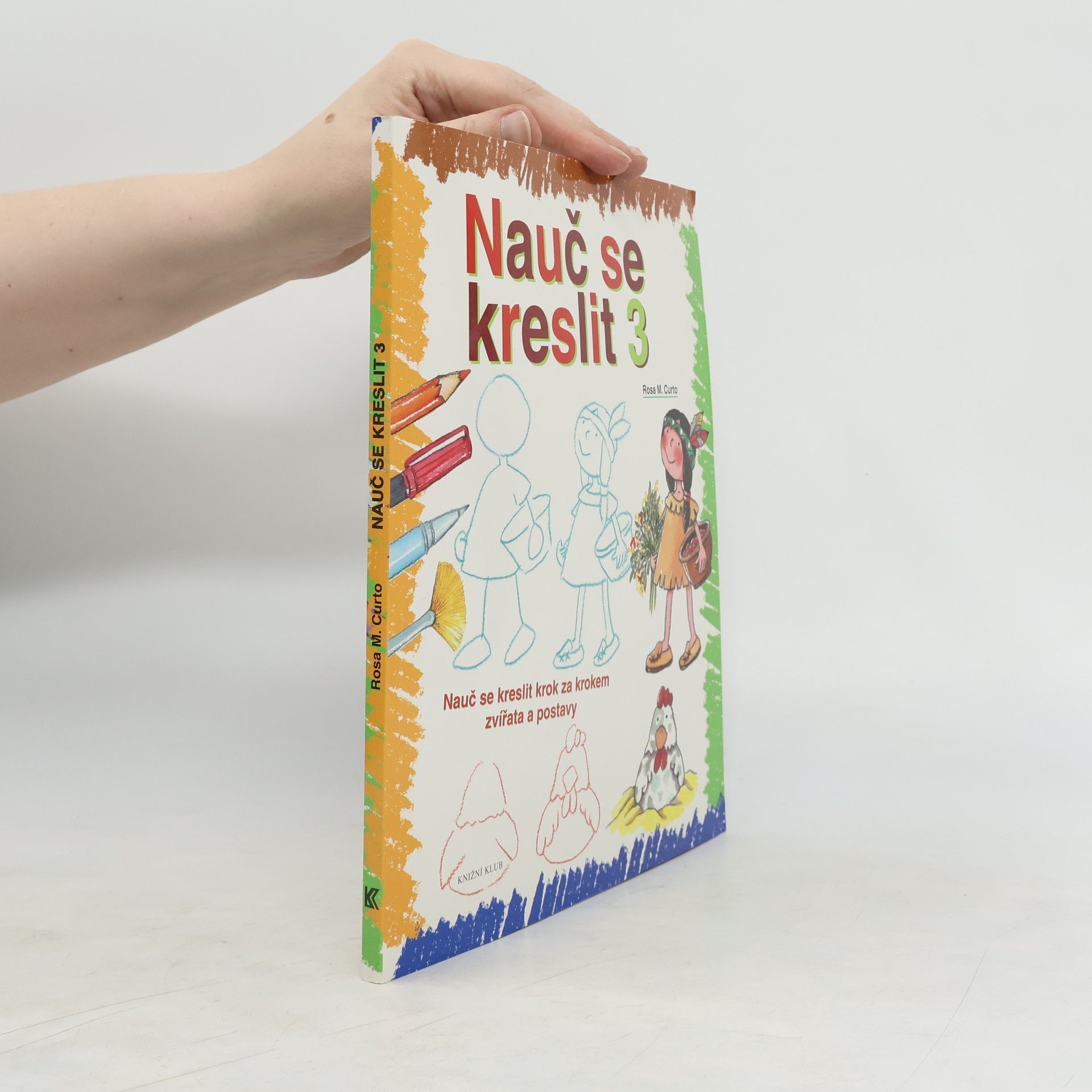Rosa María Curto Nauč se kreslit 3. Nauč se kreslit krok za krokem zvířata a postavy