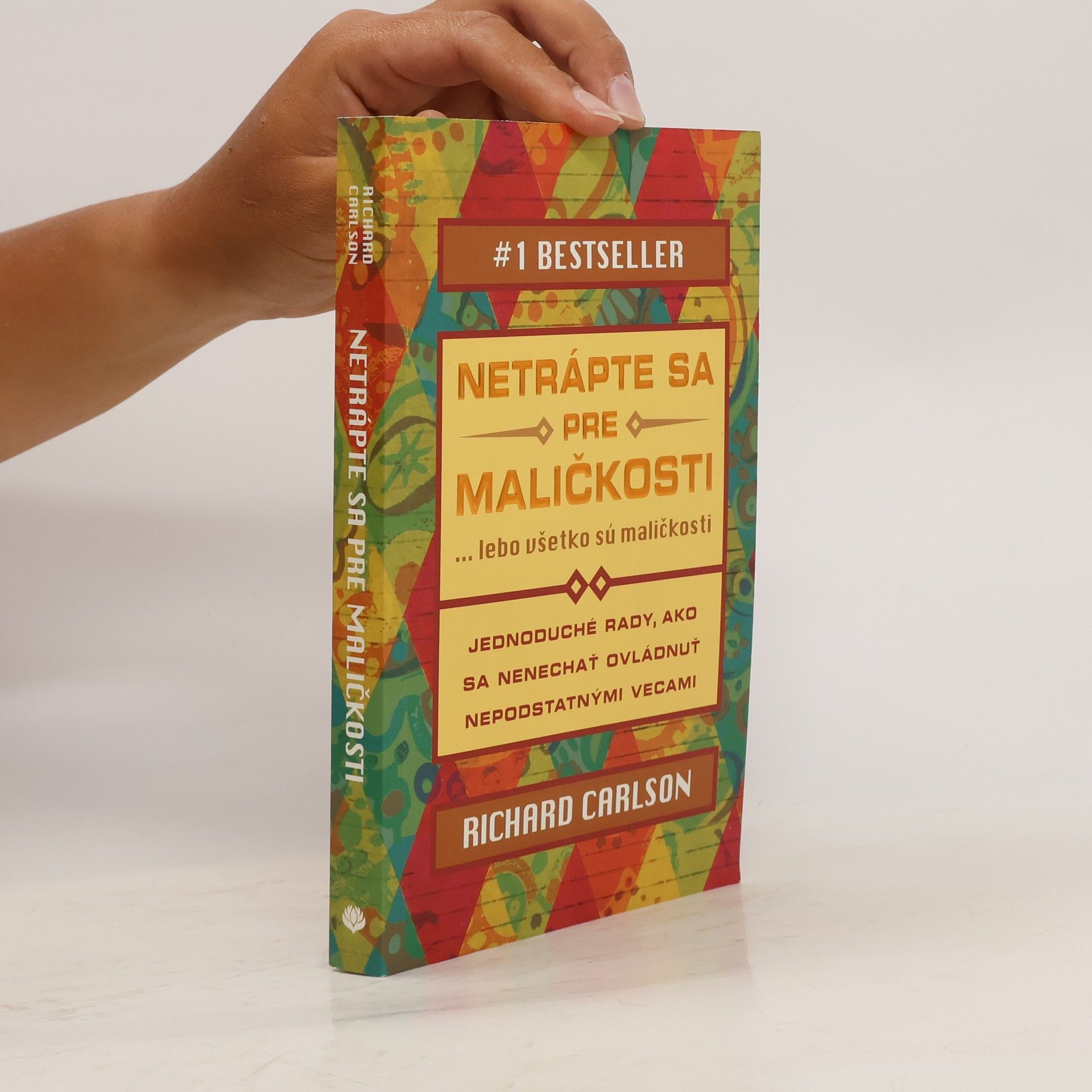 Richard Carlson Netrápte sa pre maličkosti ... lebo všetko sú maličkosti