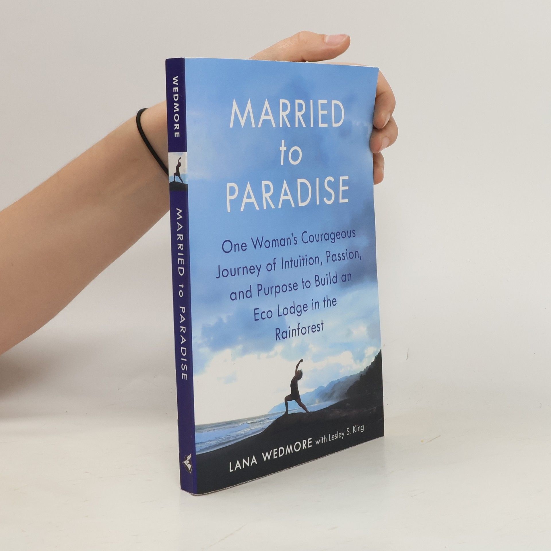 Lana Wedmore Married to Paradise: One Woman's Courageous Journey of Intuition, Passion, and Purpose to Build an Eco Lodge in the Rainforest