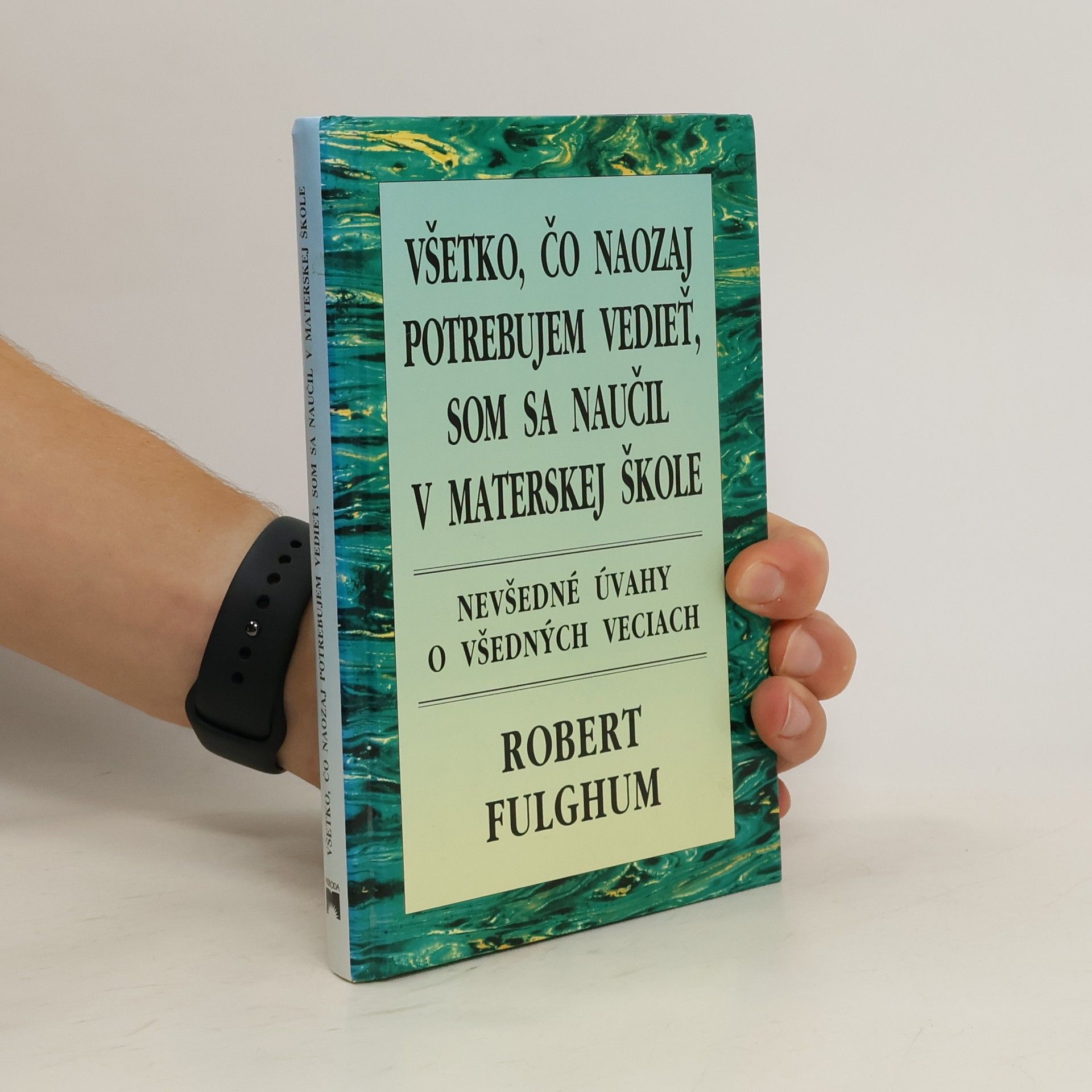 Robert Fulghum Všetko čo naozaj potrebujem vedieť som sa naučil v materskej škole