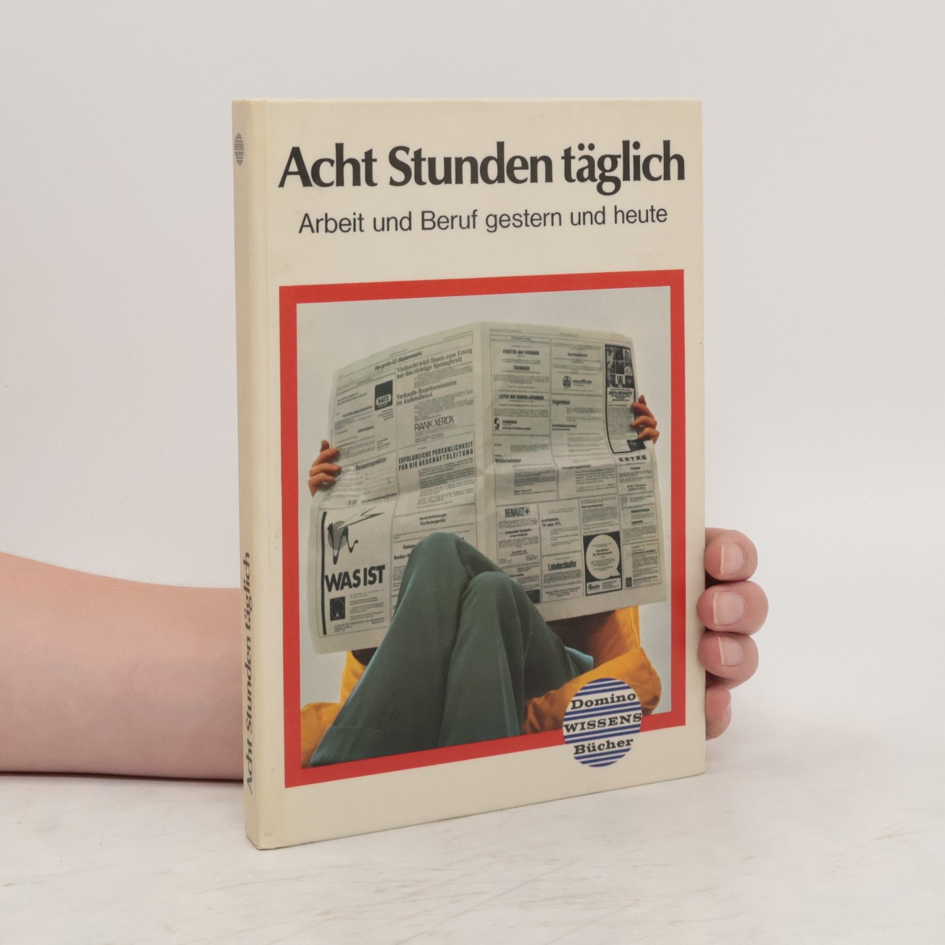 Autores varios Acht Stunden täglich. Arbeit und Beruf gestern und heute