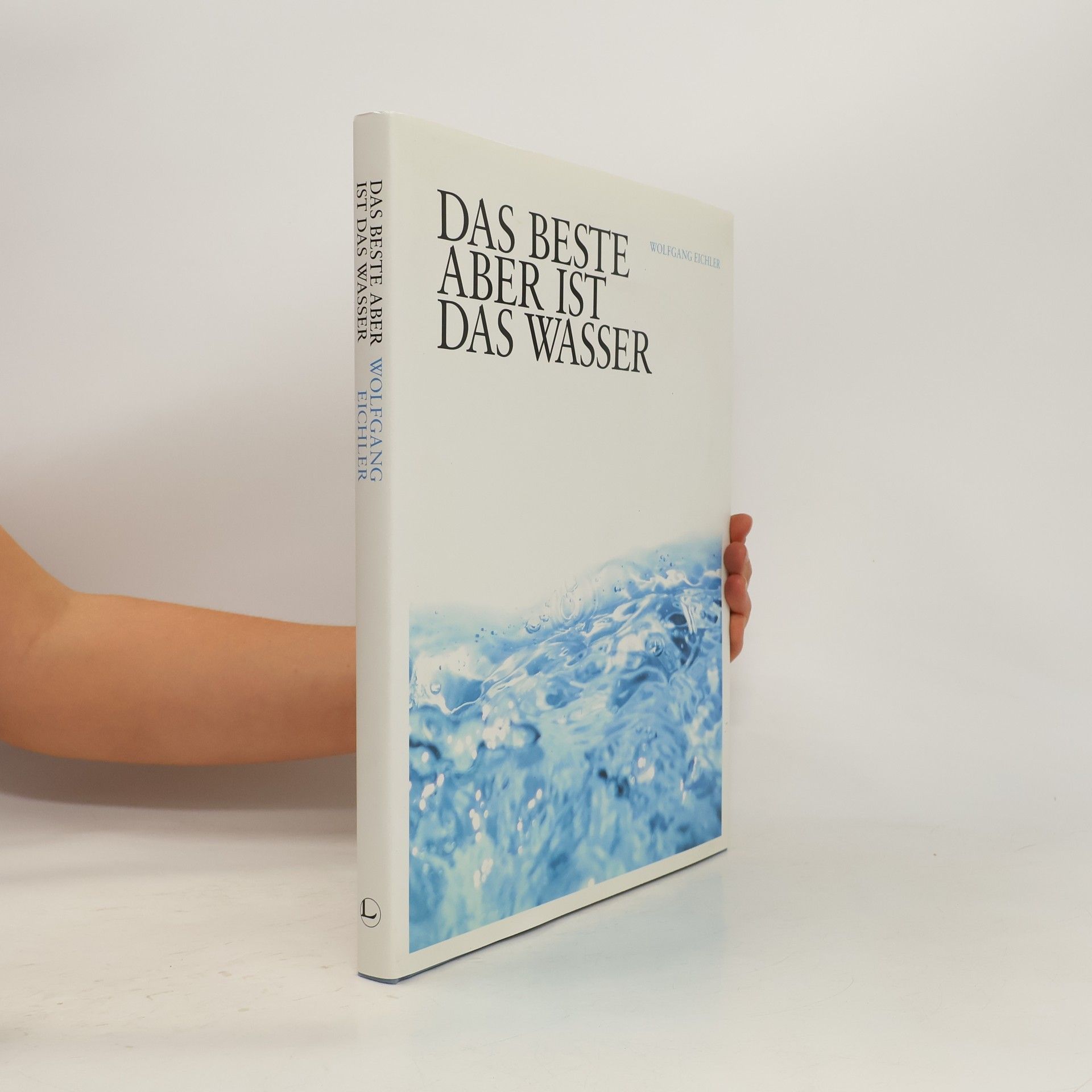 Wolfgang Eichler Das Beste aber ist das Wasser