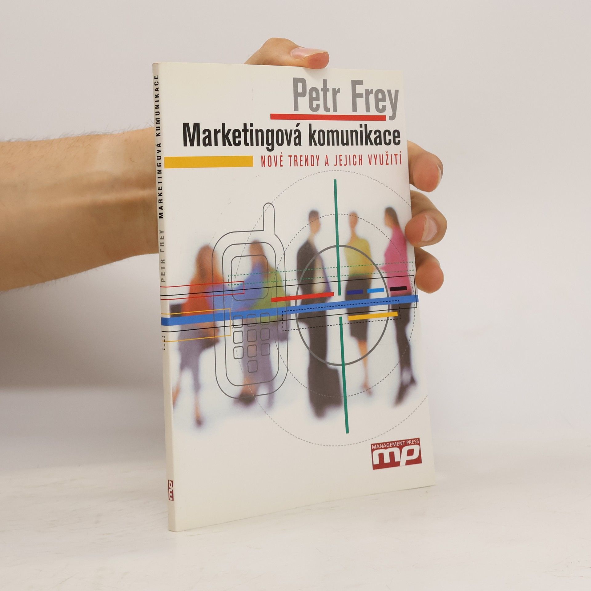 Petr Frey Marketingová komunikace. Nové trendy a jejich využití