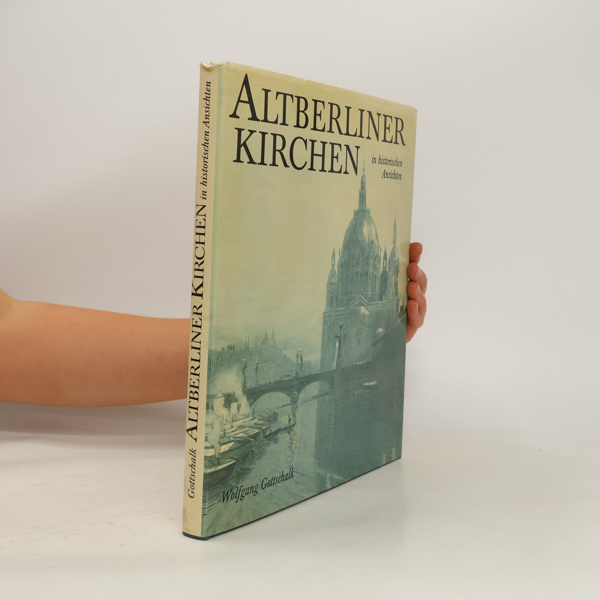 Wolfgang Gottschalk Altberliner Kirchen in historischen Ansichten