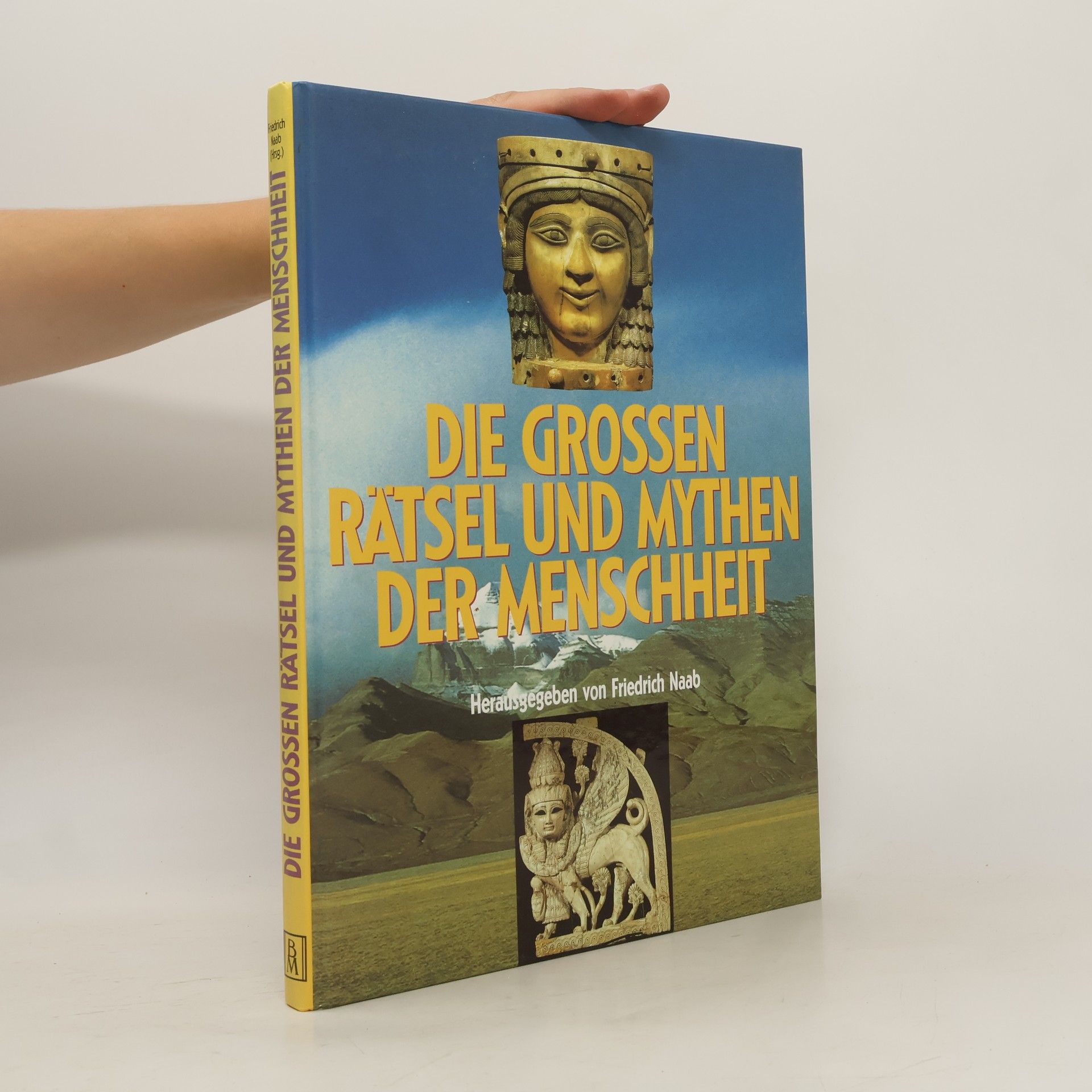 Friedrich Naab Die grossen Rätsel und Mythen der Menschheit