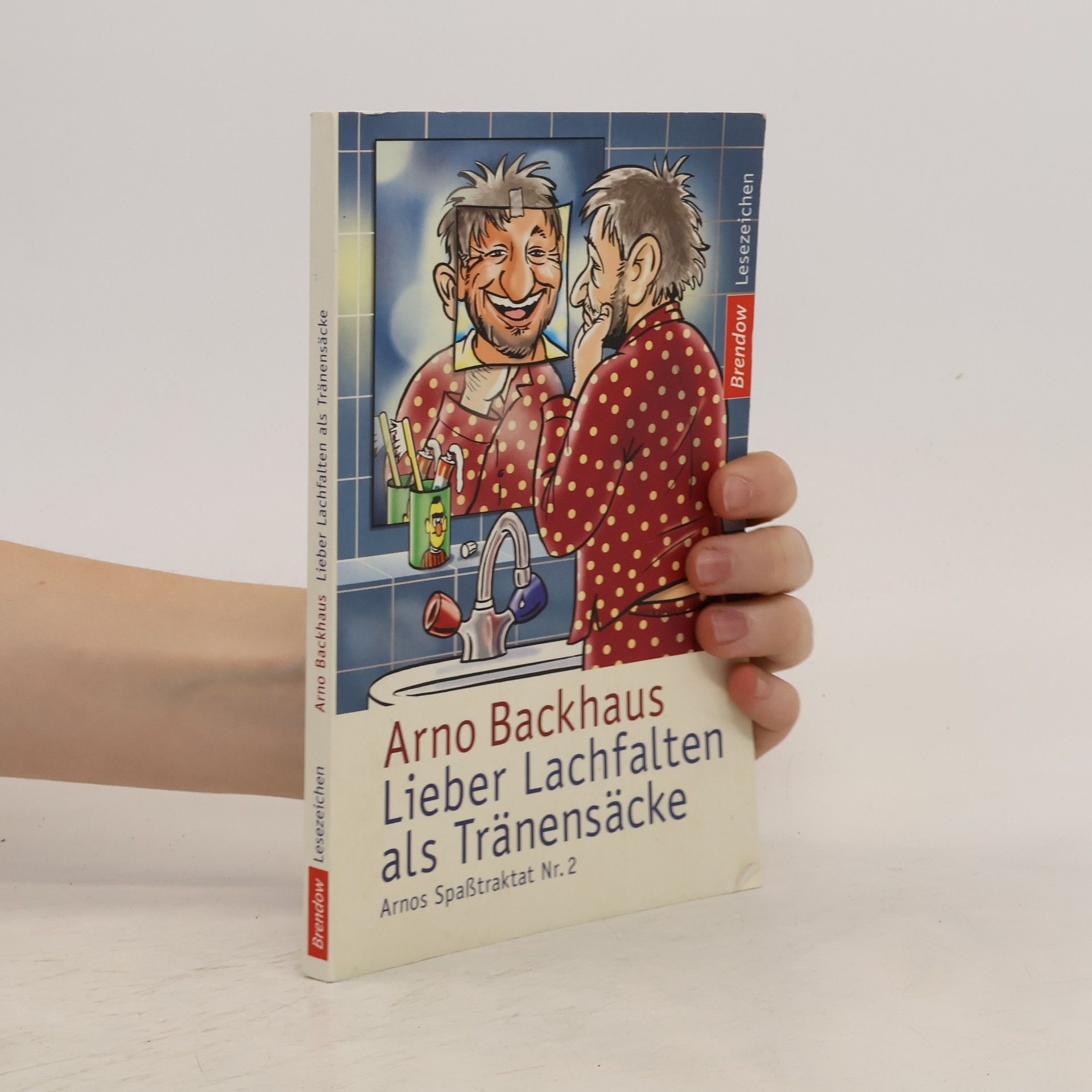 Arno Backhaus Lieber Lachfalten als Tränensäcke. 2 Arnos Spaßtraktat
