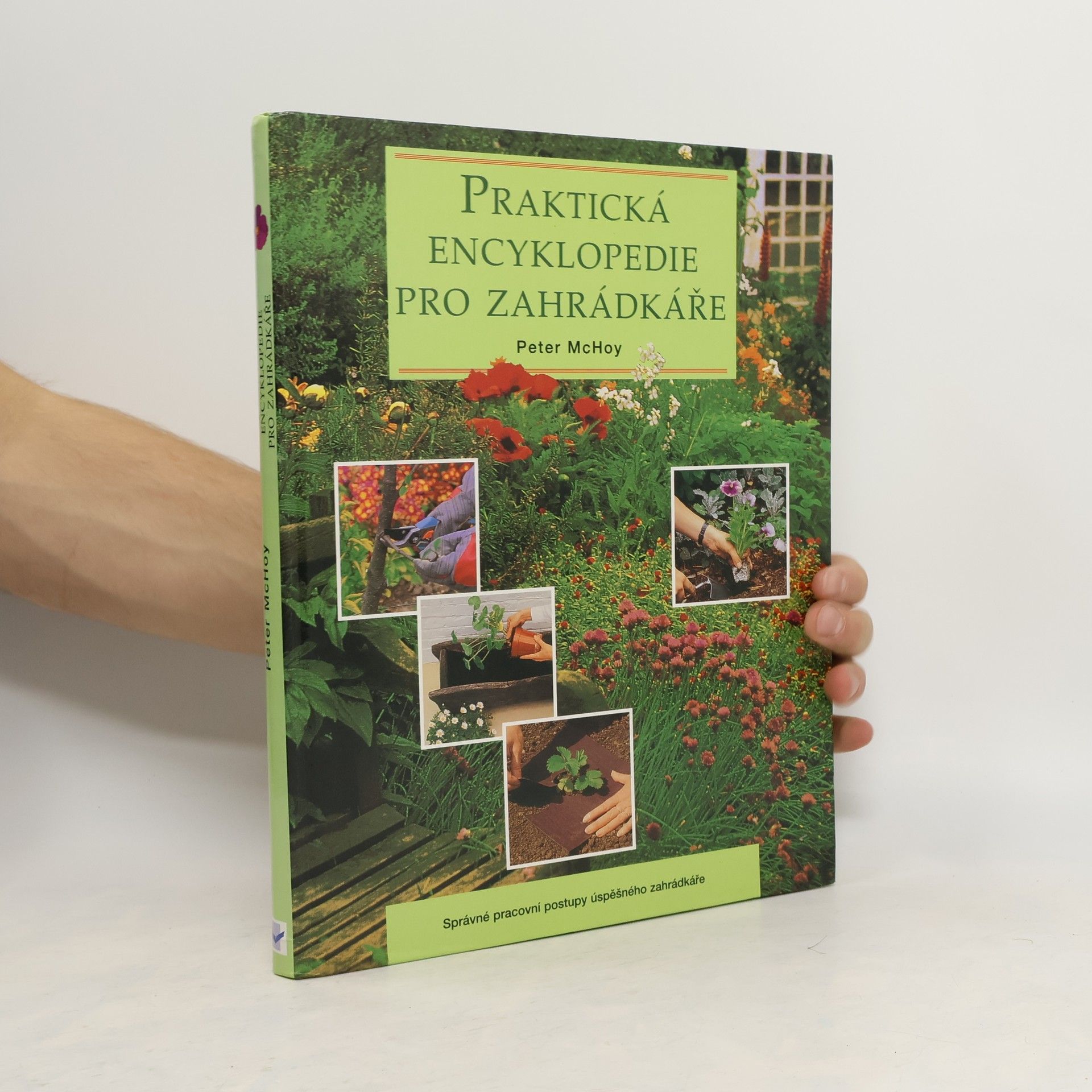 Peter Mac Hoy Praktická encyklopedie pro zahrádkáře: Správné pracovní postupy úspěšného zahrádkáře