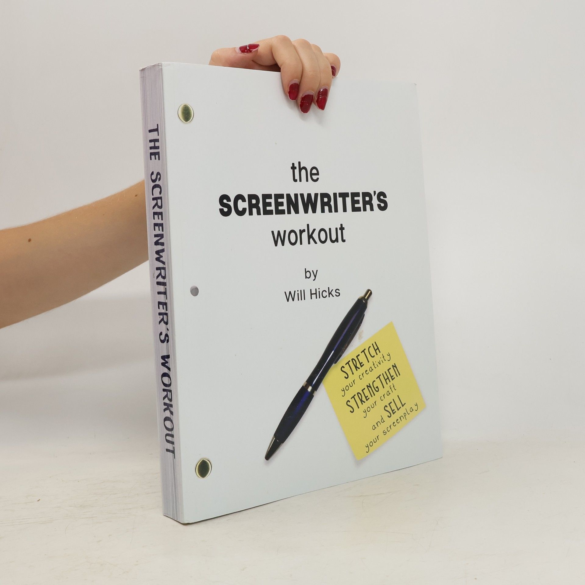 Will Hicks The Screenwriter's Workout: Screenwriting Exercises and Activities to Stretch Your Creativity, Enhance Your Script, Strengthen Y