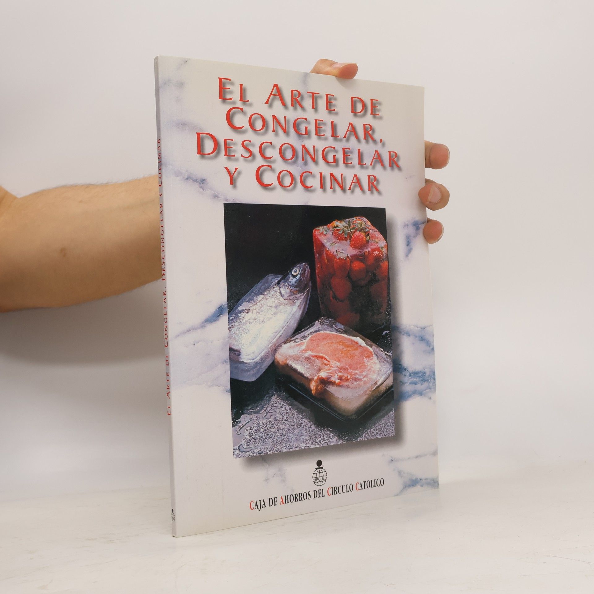Caja de Ahorros del Círculo Católico El arte de congelar descongelar y cocinar