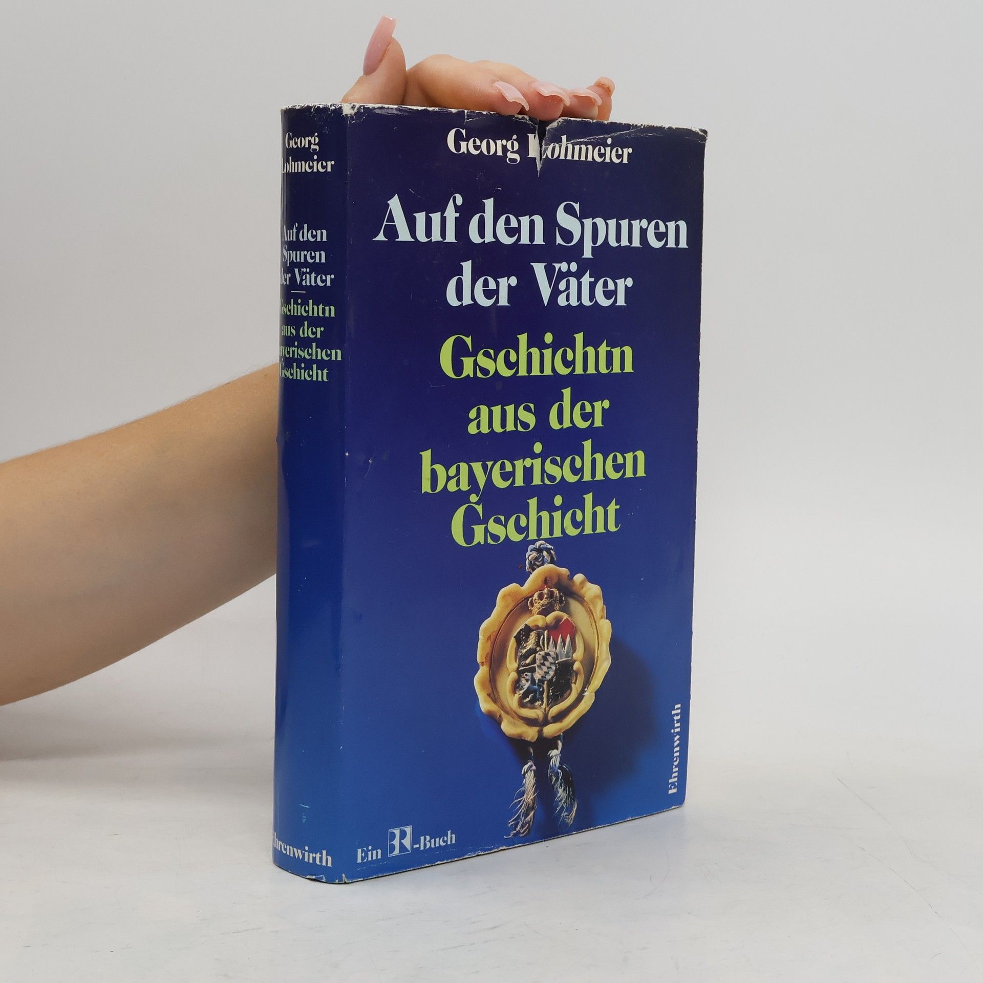 Georg Lohmeier Auf den Spuren der Väter. Geschichten aus der bayerischen Gschicht