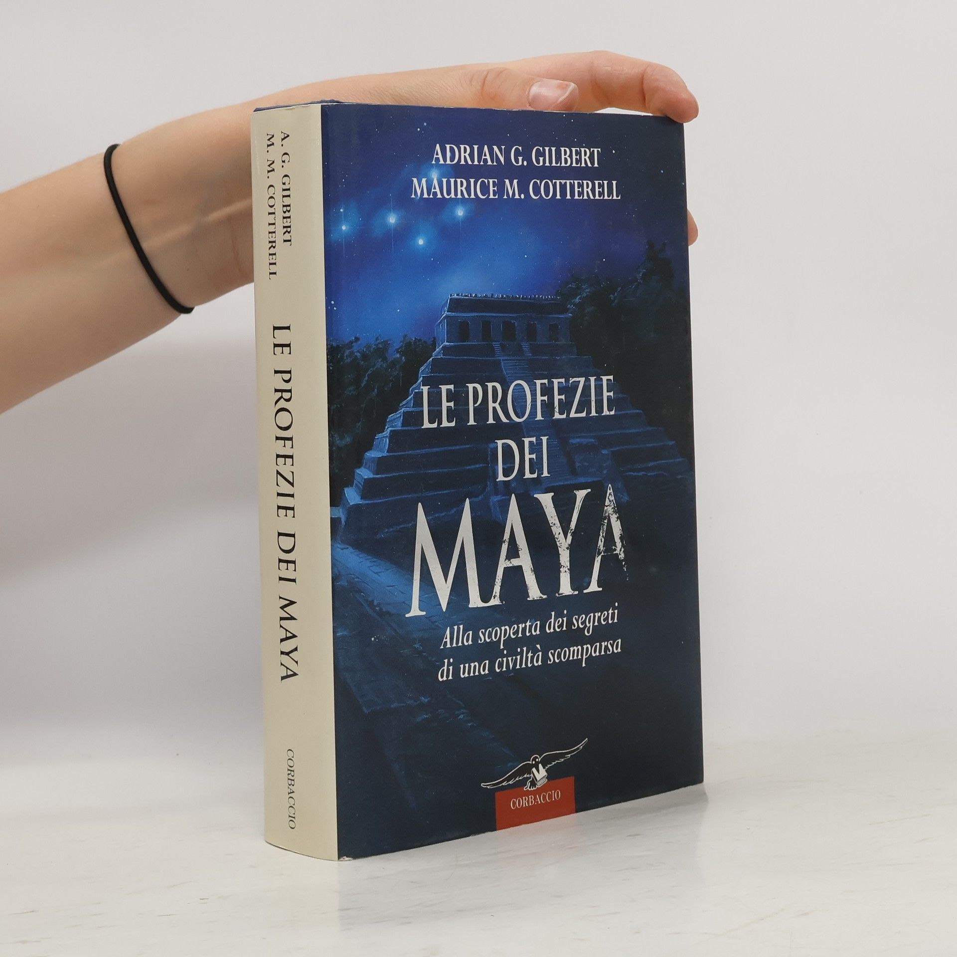Adrian Gilbert Le profezie dei Maya. Alla scoperta dei segreti di una civiltà scomparsa