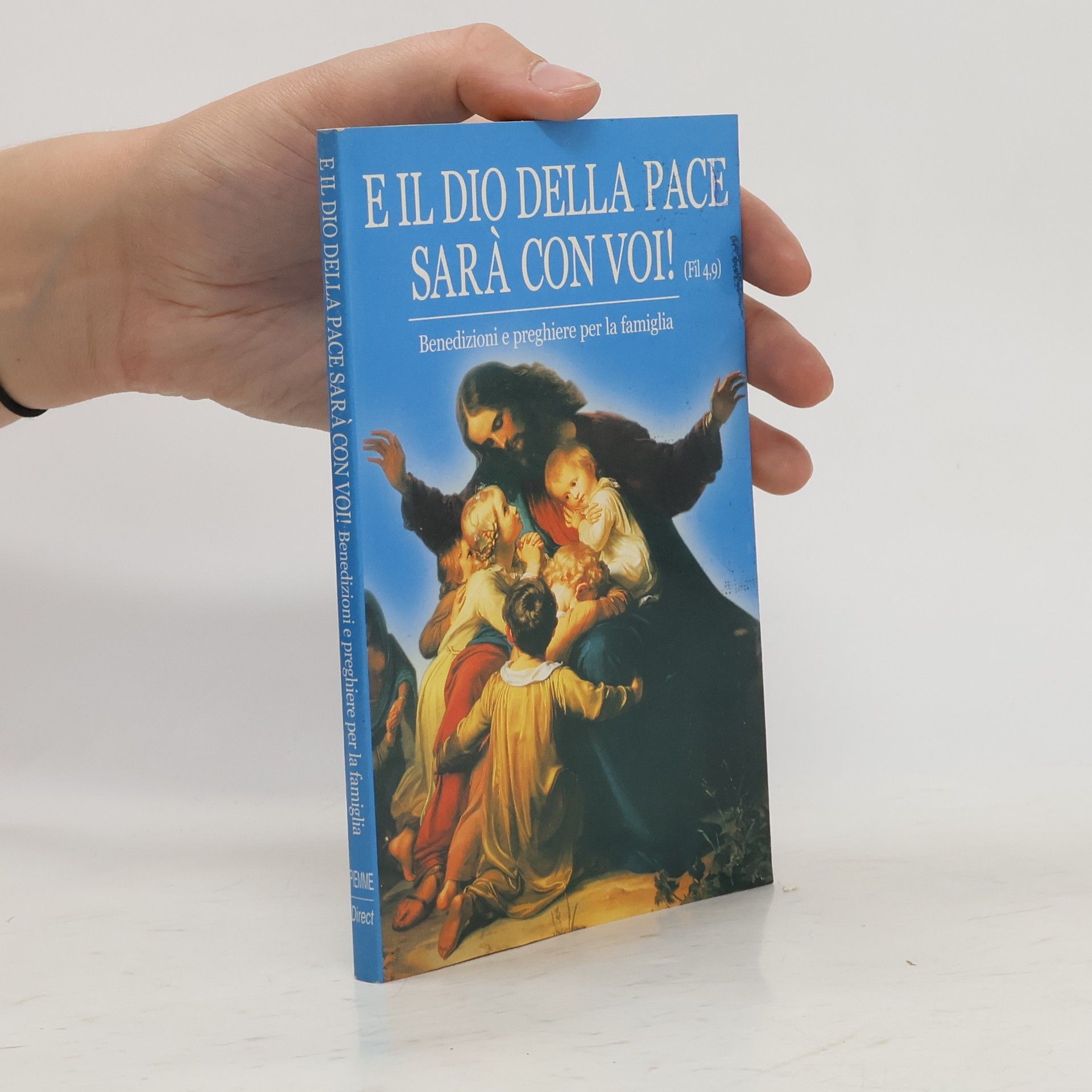 AA.VV. E il Dio della Pace sarà con Voi!. Benedizioni e Preghiere per la Famiglia