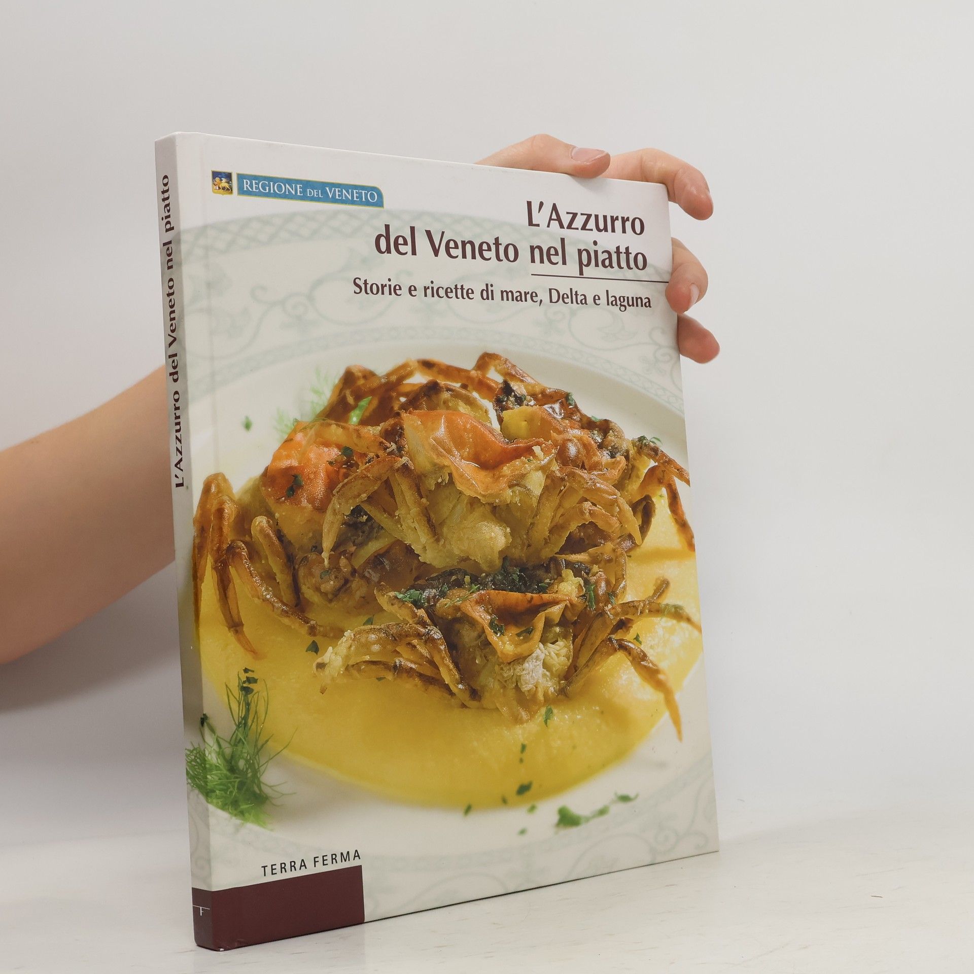 Francesco Soletti L'azzurro del Veneto nel piatto. Storie e ricette di laguna, delta e mare