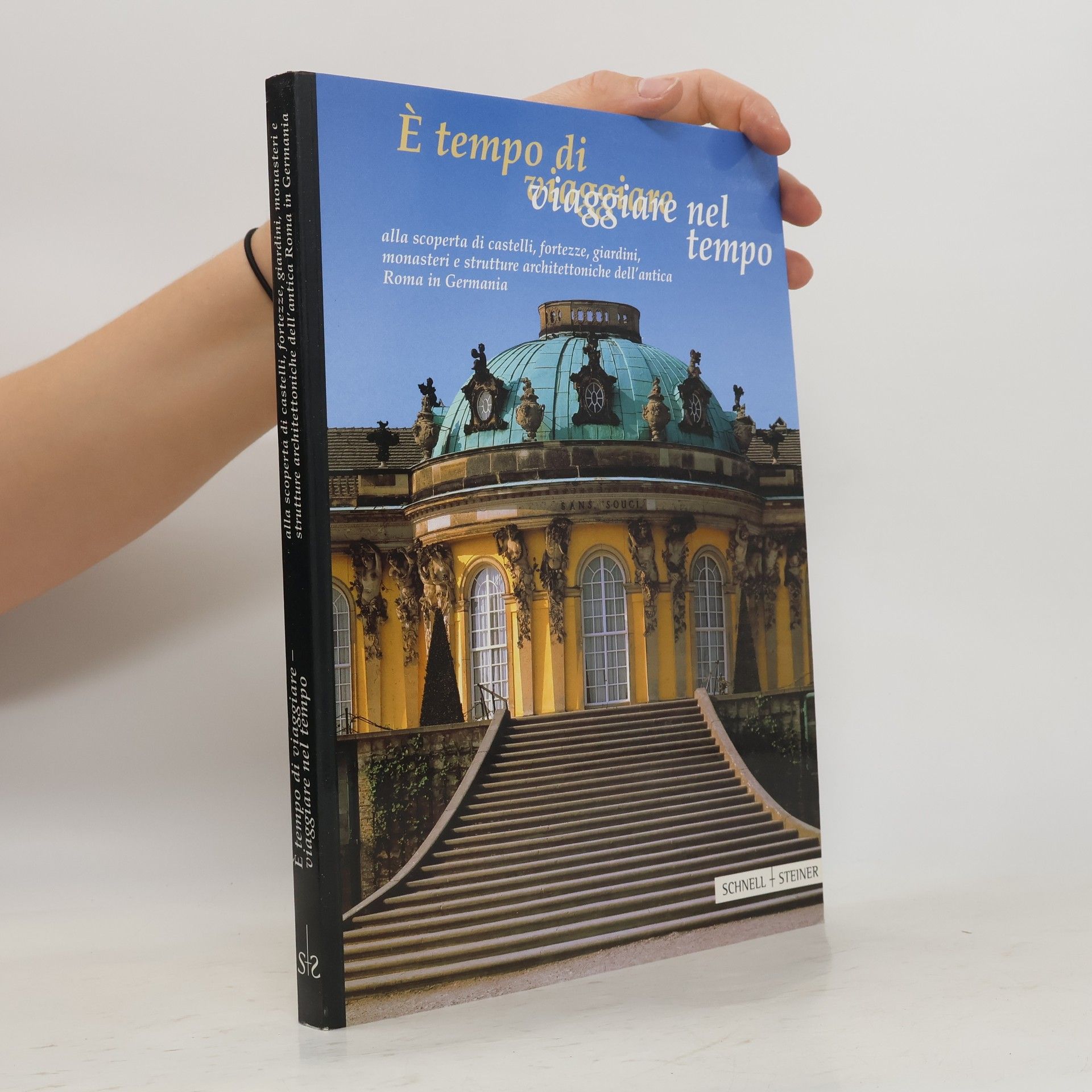 Generoso Antonio E tempo di viaggiare, viaggiare nel tempo alla scoperta di castelli, fortezze, giardini, monasteri e strutture architettoniche dell'antica Roma in Germania