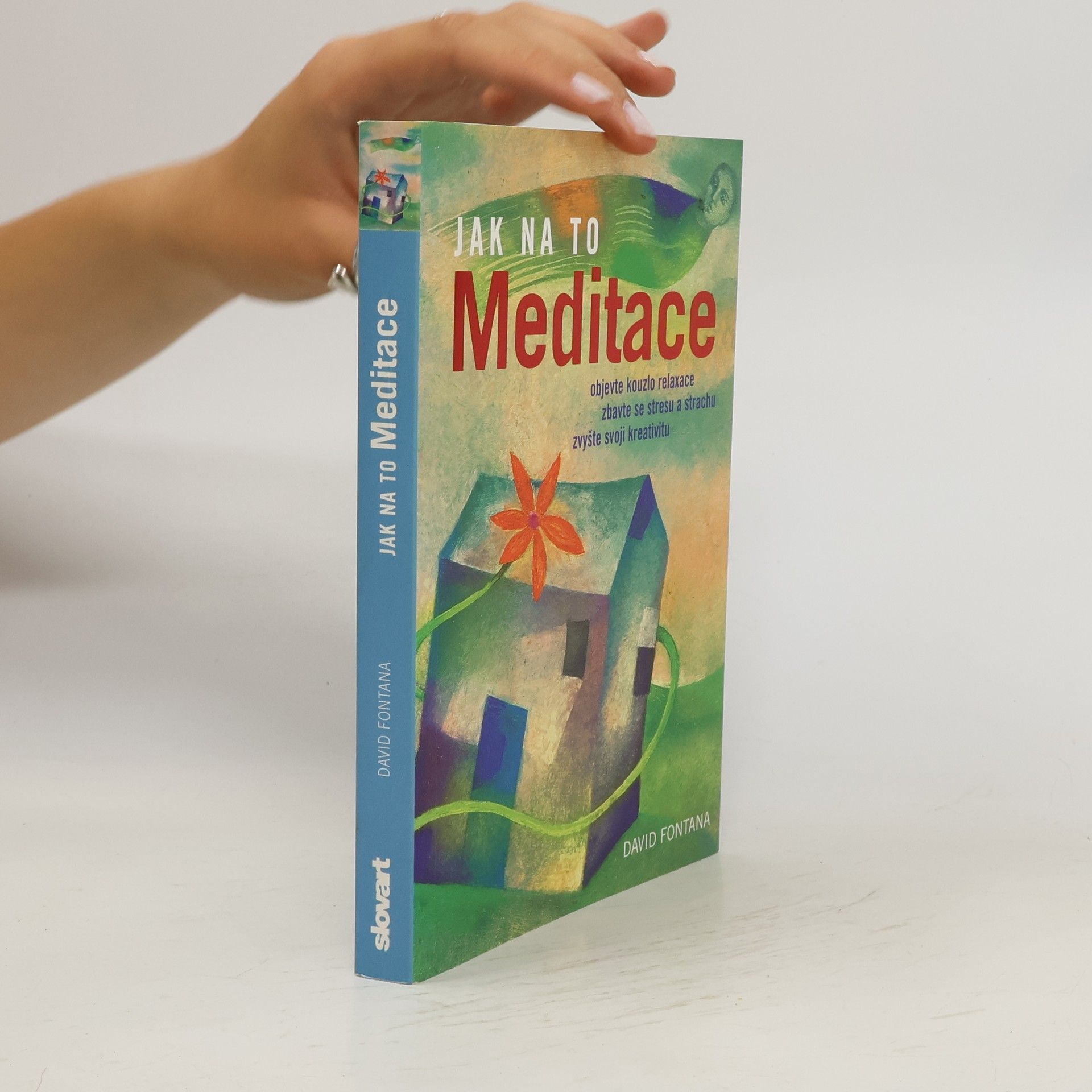 David Fontana Meditace: Objevte kouzlo relaxace, zbavte se stresu a strachu, zvyšte svoji kreativitu