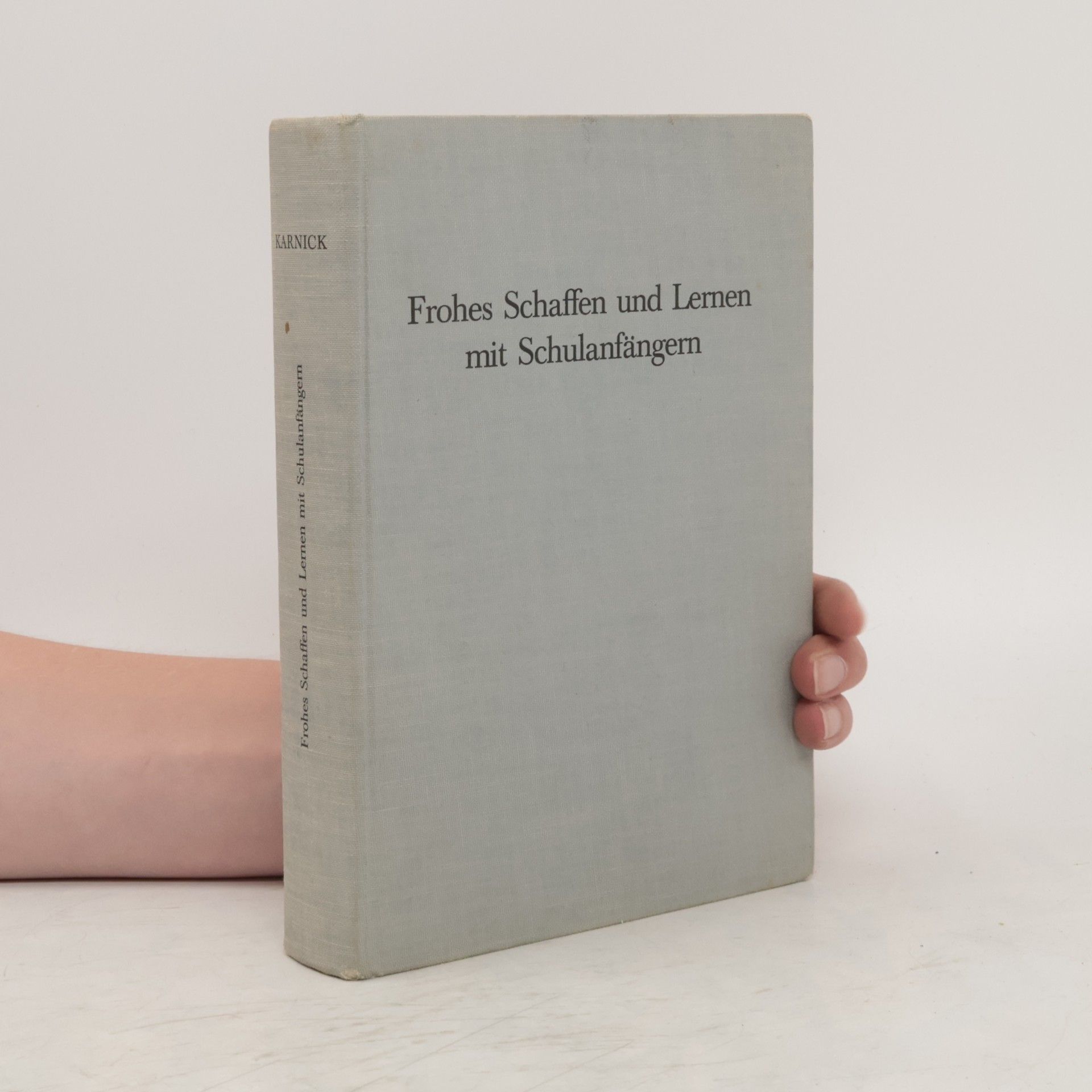 Rudolf Karnick Frohes Schaffen und Lernen mit Schulanfängern