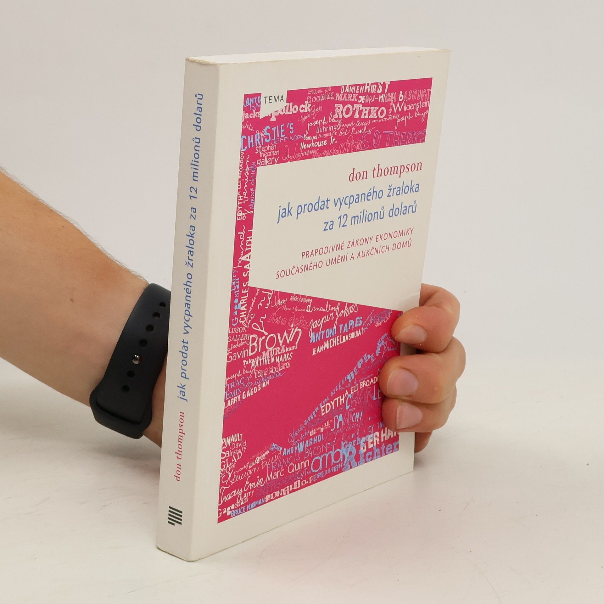 Don Thompson Jak prodat vycpaného žraloka za 12 milionů dolarů. Prapodivné zákony ekonomiky současného umění a aukčních domů