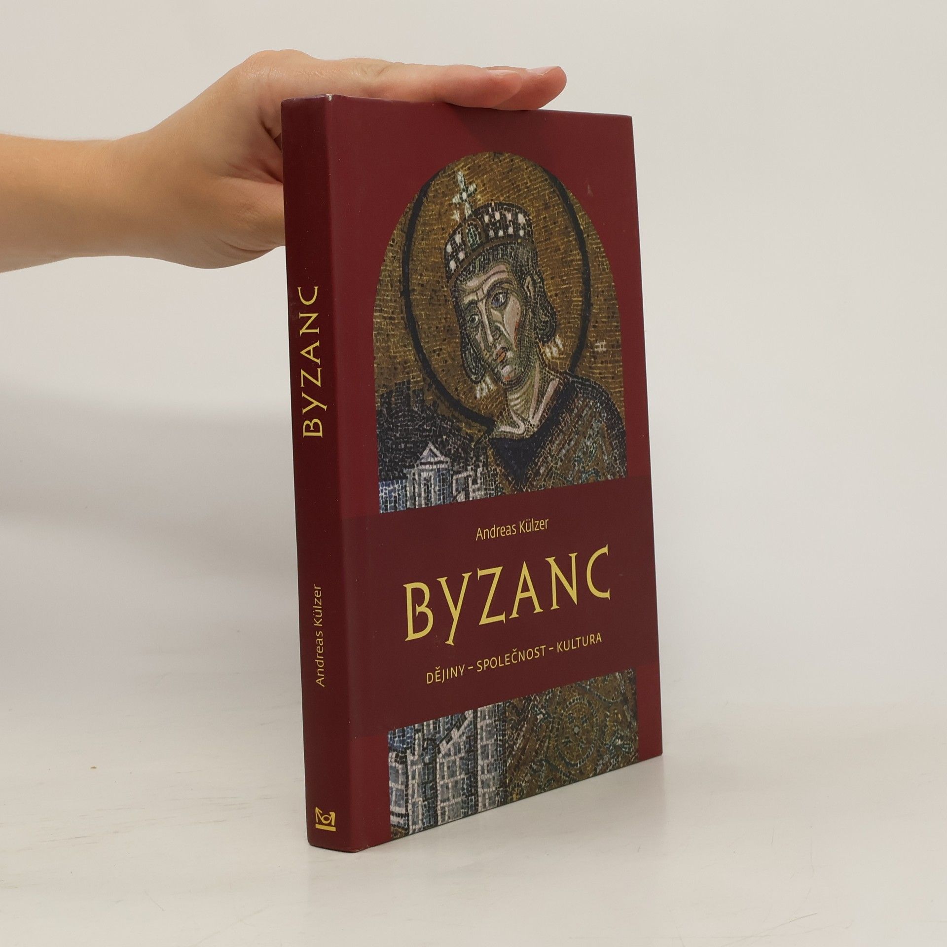Andreas Külzer Byzanc : dějiny - společnost - kultura