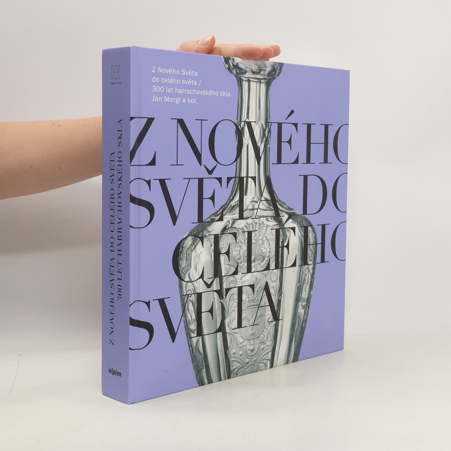 Jan Mergl Z Nového světa do celého světa : 300 let harrachovského skla